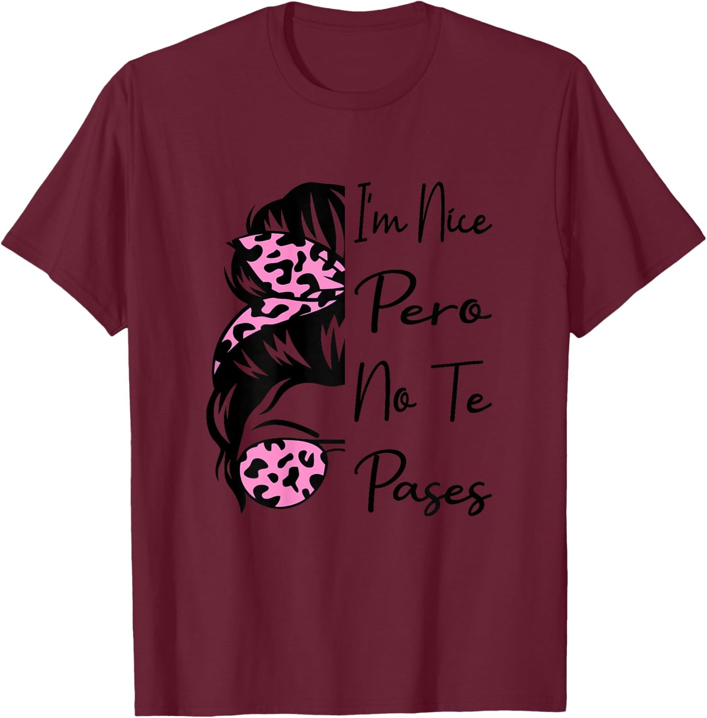 I'm Nice Pero No Te Pases Messy Bun Funny Latina Saying T-Shirt - T-Shirt | Maroon