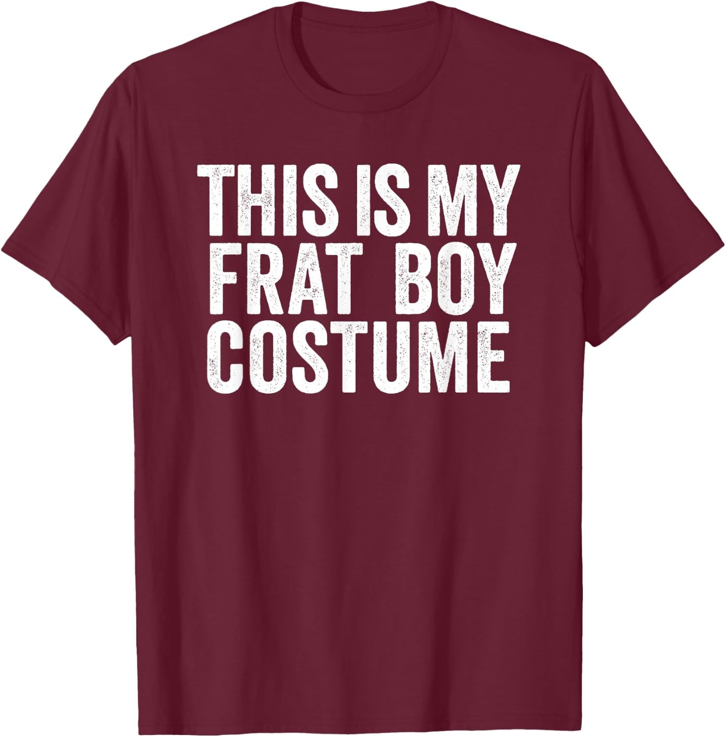 This is My Frat Boy Costume Shirt Funny Last Minute Costume T-Shirt - T-Shirt | Maroon