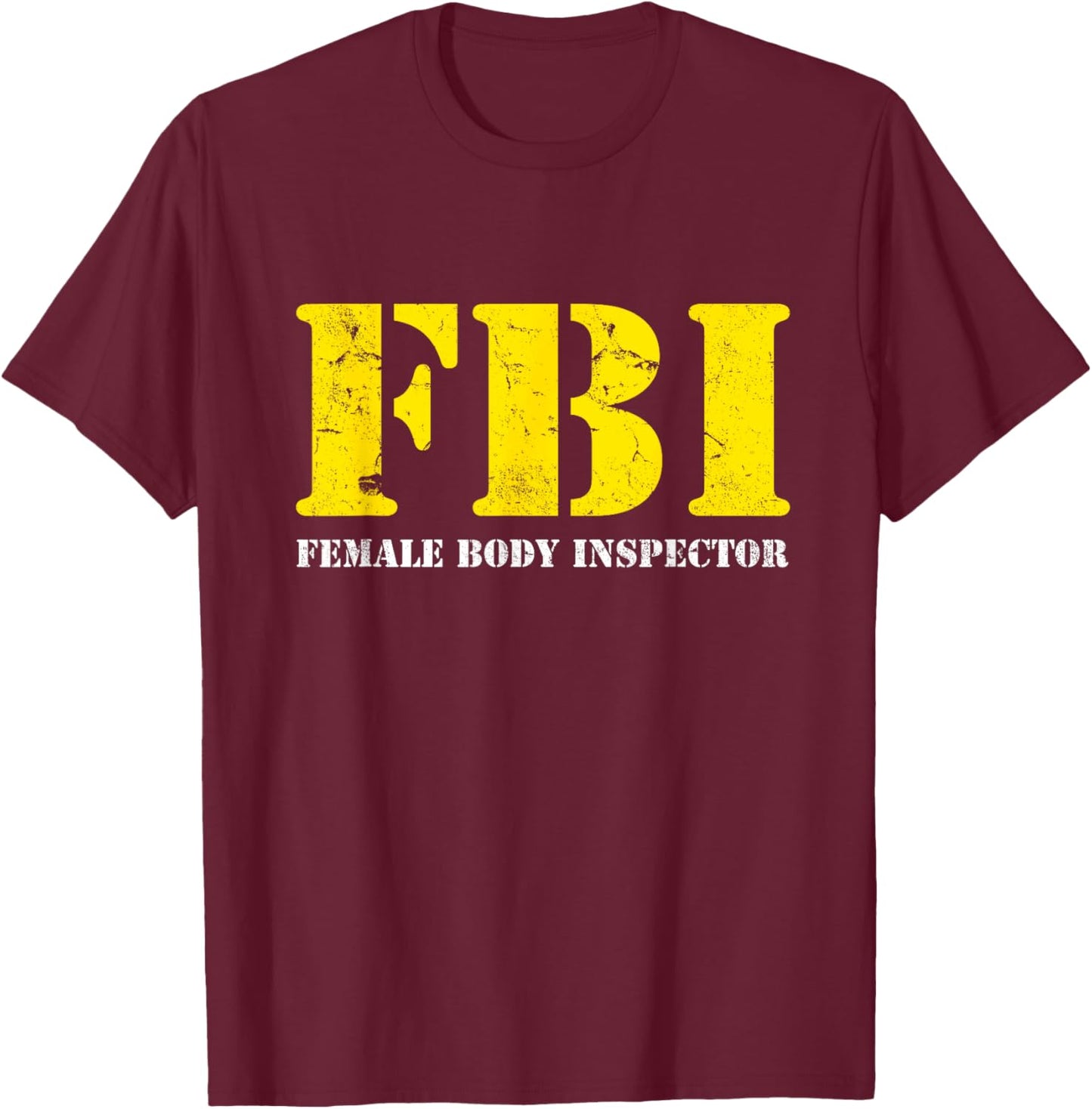 FBI Female Body Inspector Funny T-Shirt - T-Shirt | Maroon