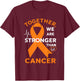 Leukemia Awareness Orange Ribbon Together We Are Stronger T-Shirt - T-Shirt | Maroon
