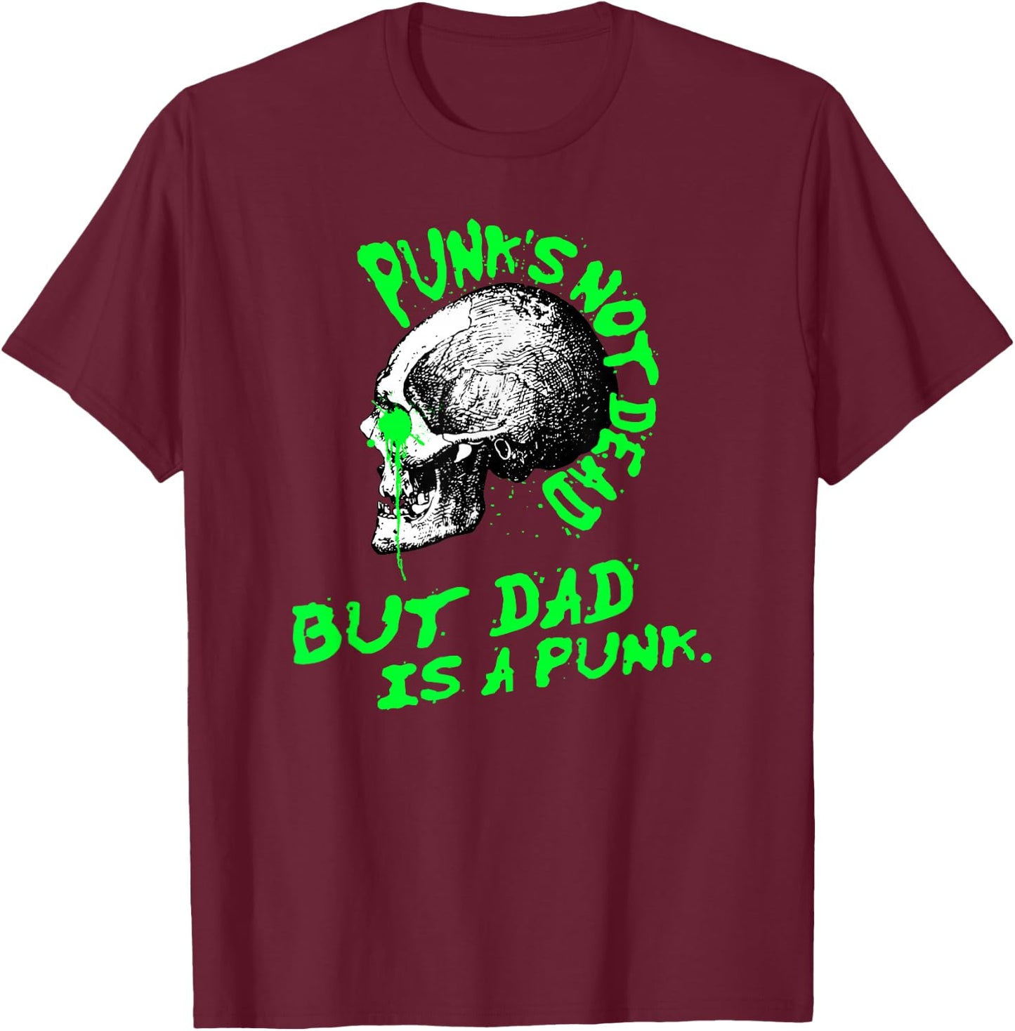 Punk is not dead, but dad is a punk T-Shirt - T-Shirt | Maroon