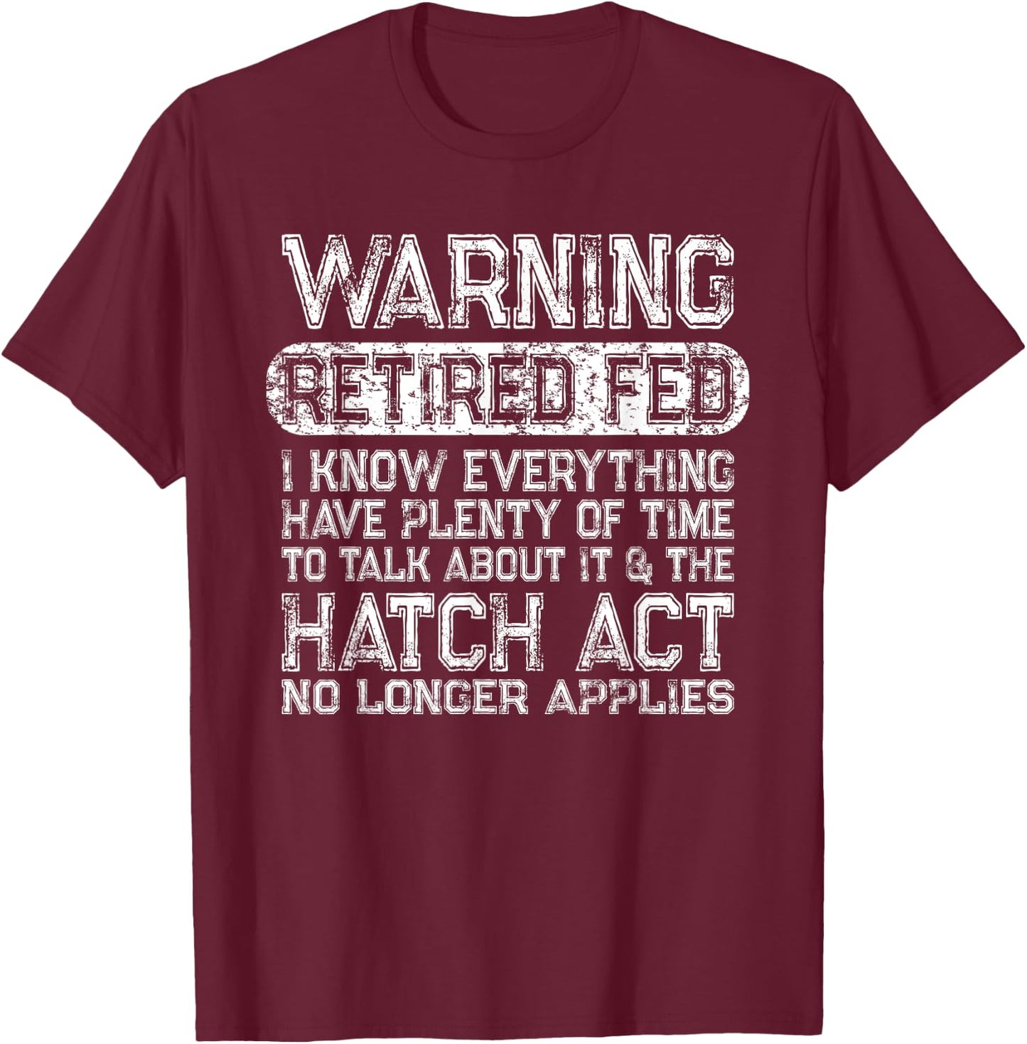 Retired Federal Employee - Funny Hatch Act Retirement Meme T-Shirt - T-Shirt | Maroon