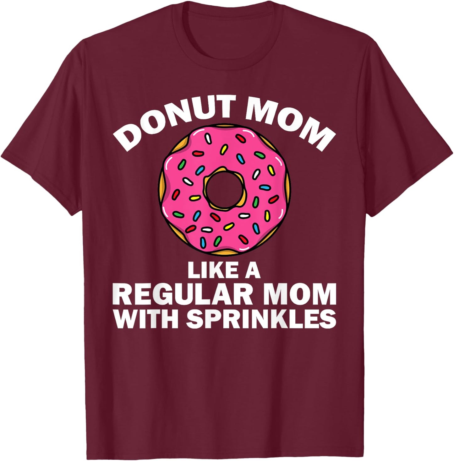 Funny Donut Design For Mom Women Donut Lovers Dough Dessert T-Shirt - T-Shirt | Maroon
