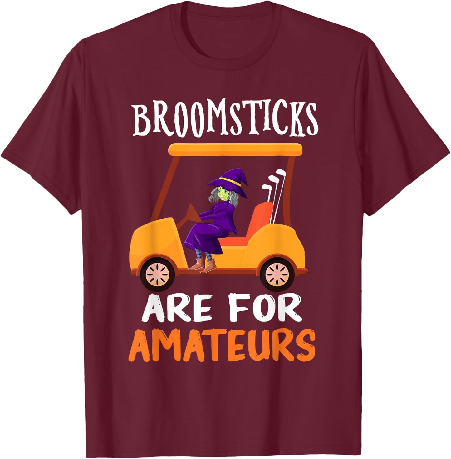 Broomsticks Are For Amateurs Witch Golf Cart Halloween T-Shirt - T-Shirt | Maroon