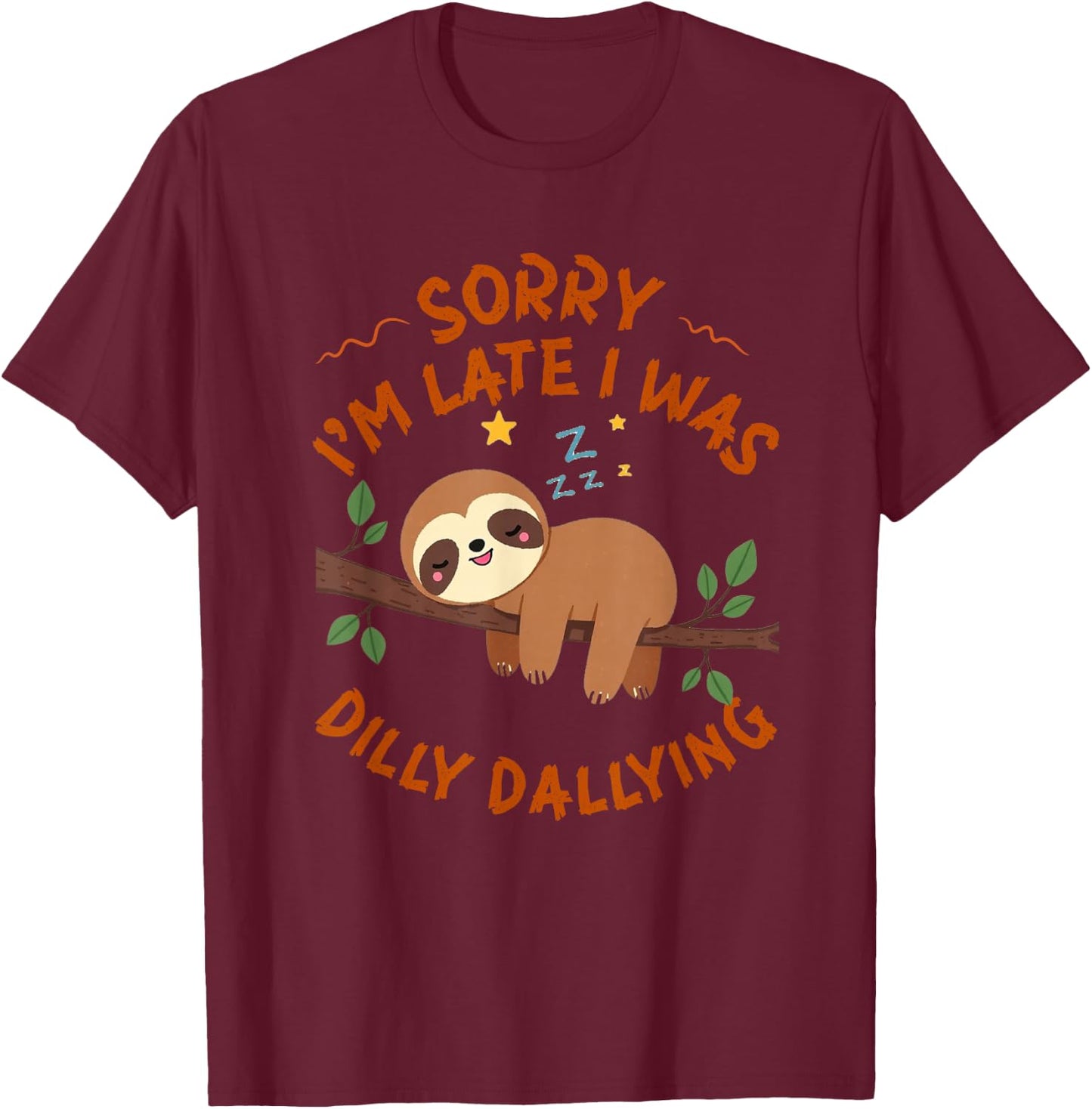 Sorry I'm Late I Was Dilly Dallying Funny Sloth T-Shirt - T-Shirt | Maroon