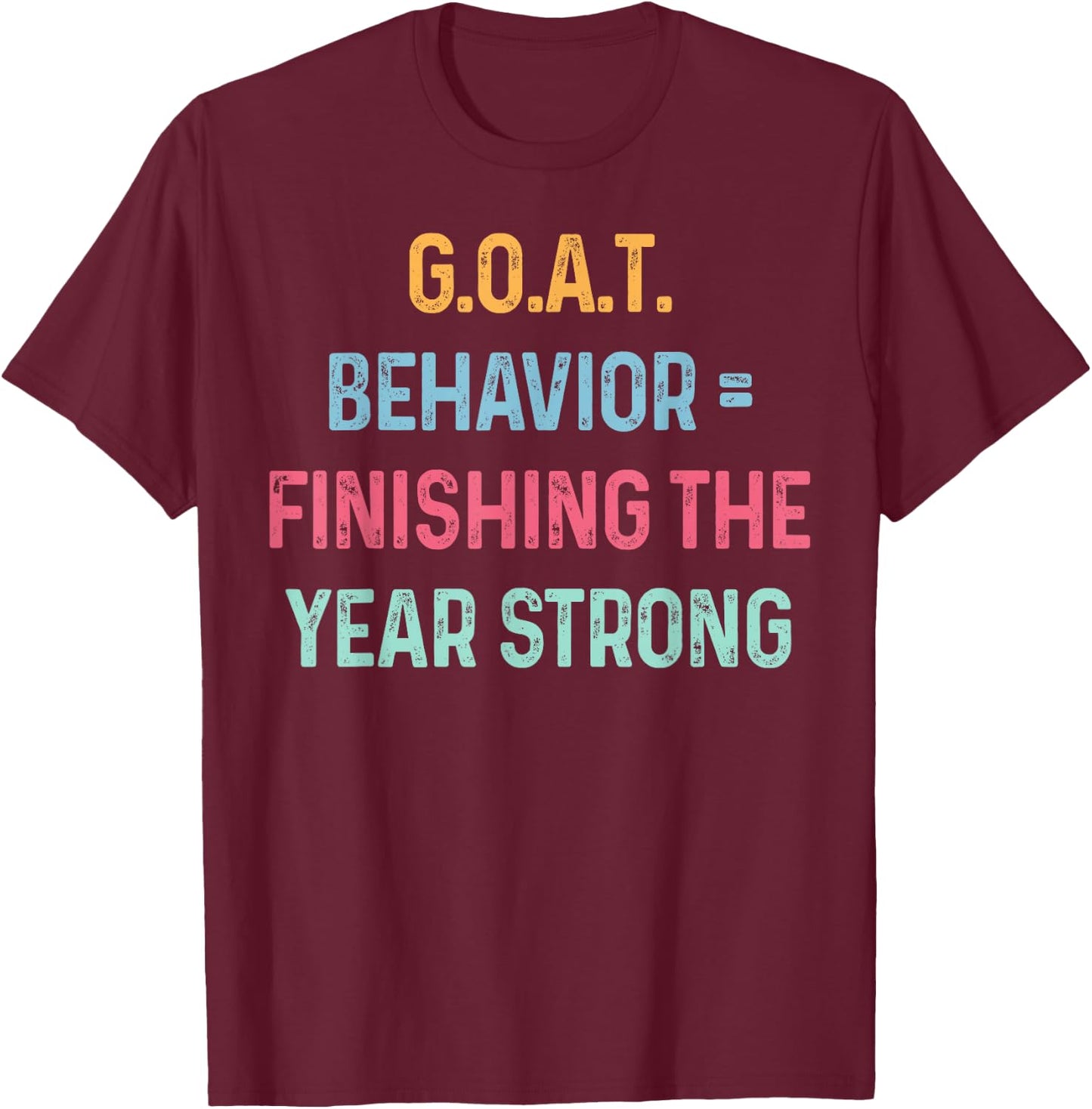 GOAT Behavior Finishing The Year Strong Matching End of Year T-Shirt - T-Shirt | Maroon