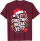 Christmas Teaching Is It Christmas Break Yet Teacher Xmas T-Shirt - T-Shirt | Maroon