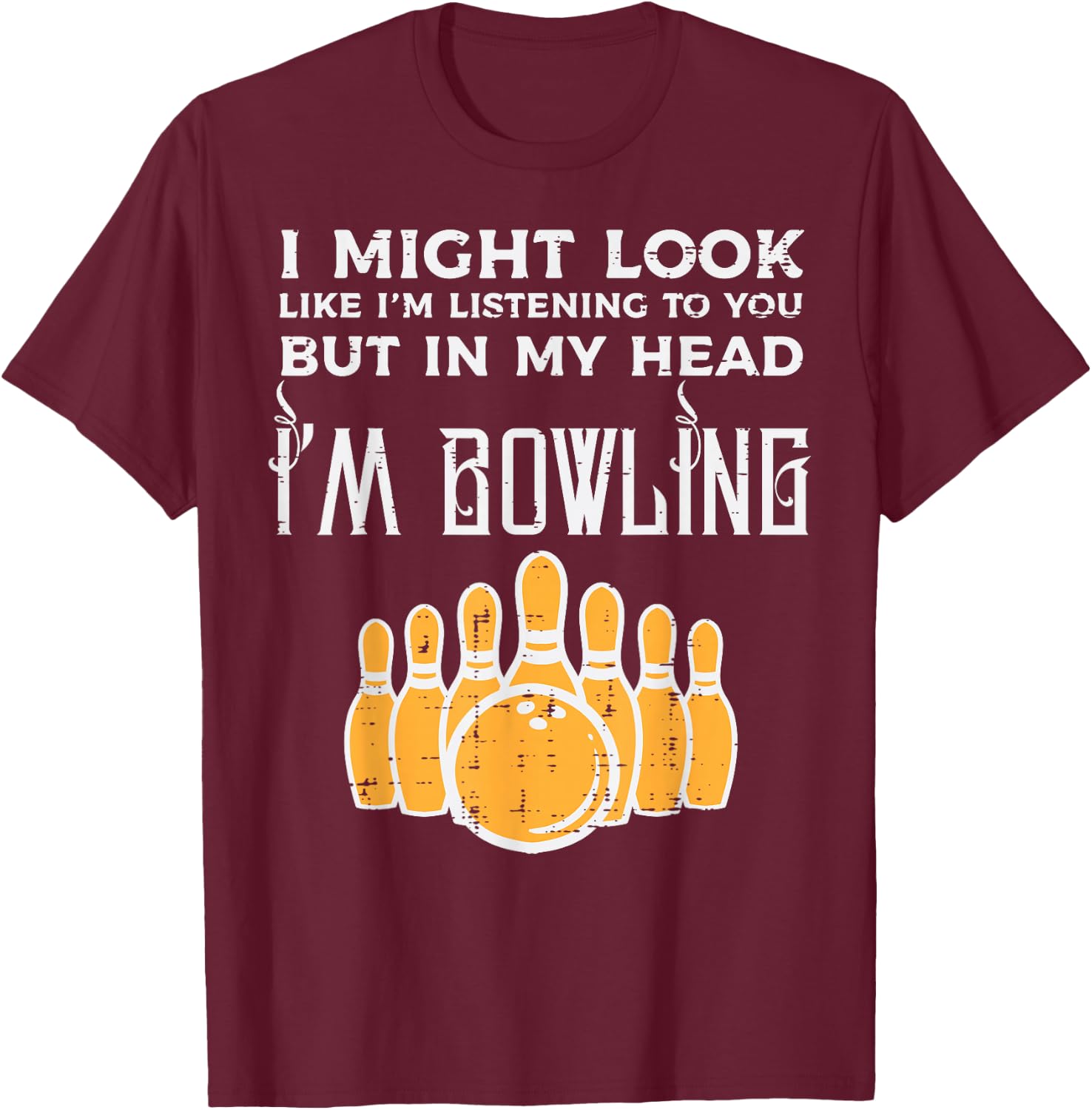Might Look Im Listening Bowling Funny Bowler Men Women Kids T-Shirt - T-Shirt | Maroon