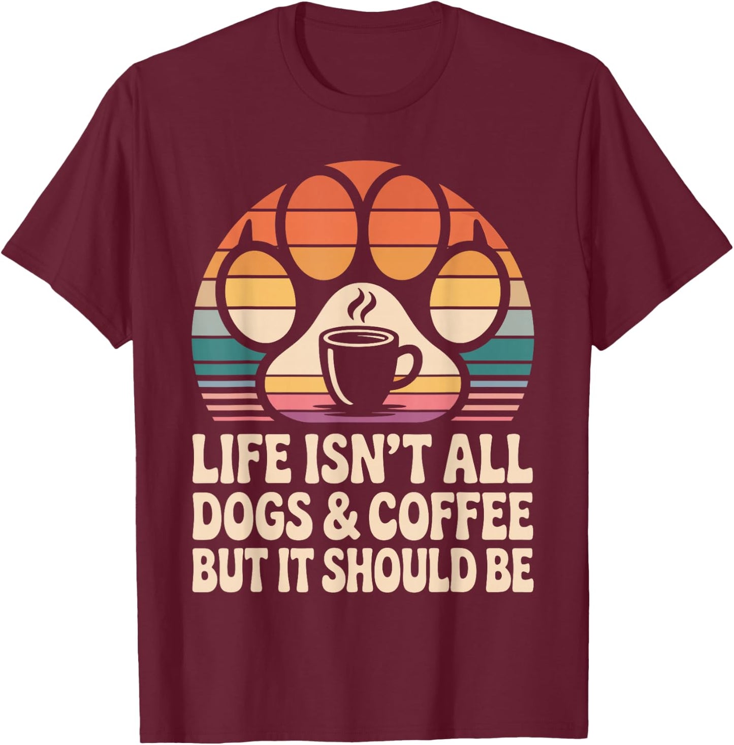 Dogs and Coffee Funny Dog Sitting T-Shirt - T-Shirt | Maroon