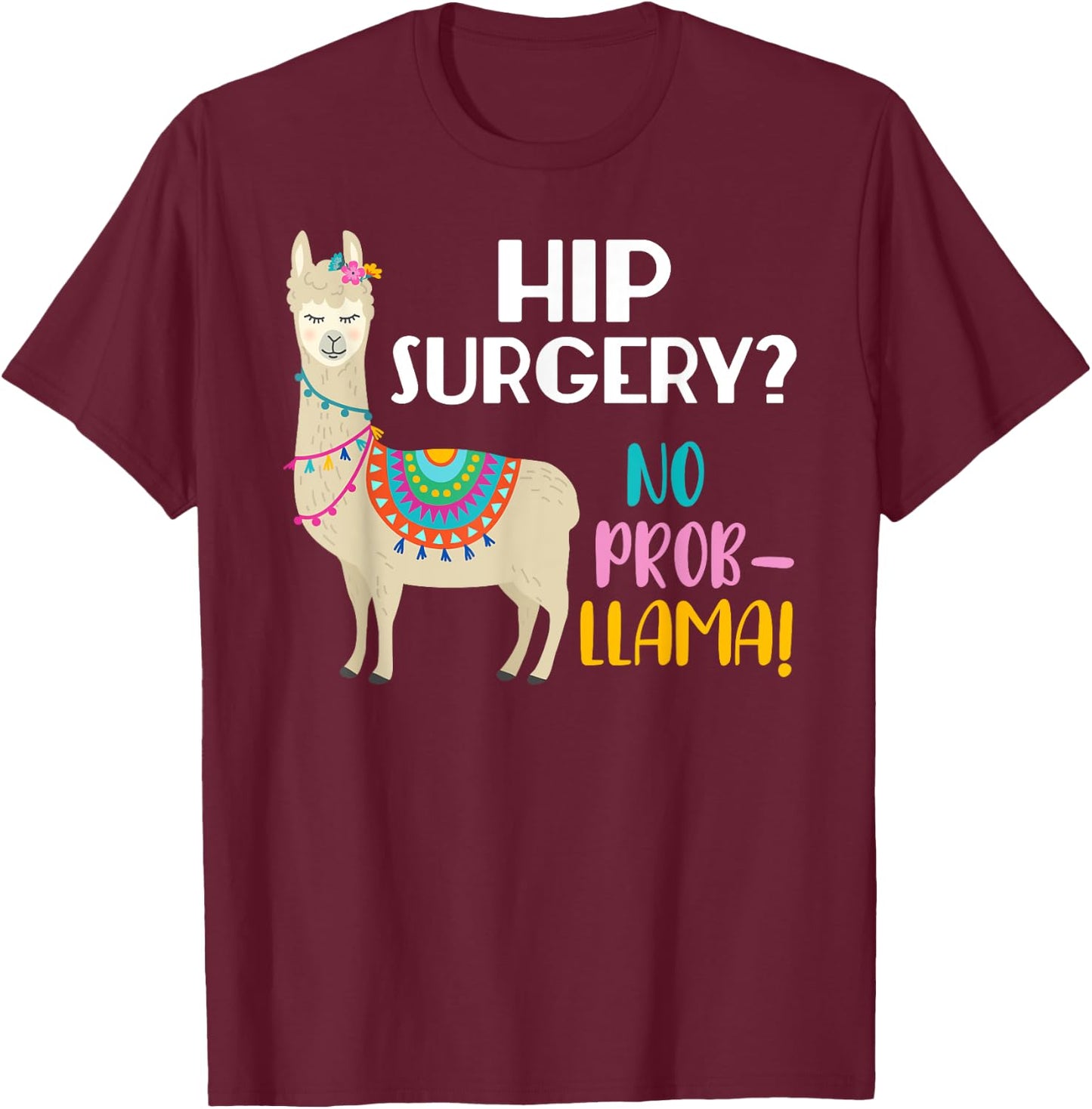 Hip Surgery No Prob-Llama Funny Hip Replacement Surgery T-Shirt - T-Shirt | Maroon
