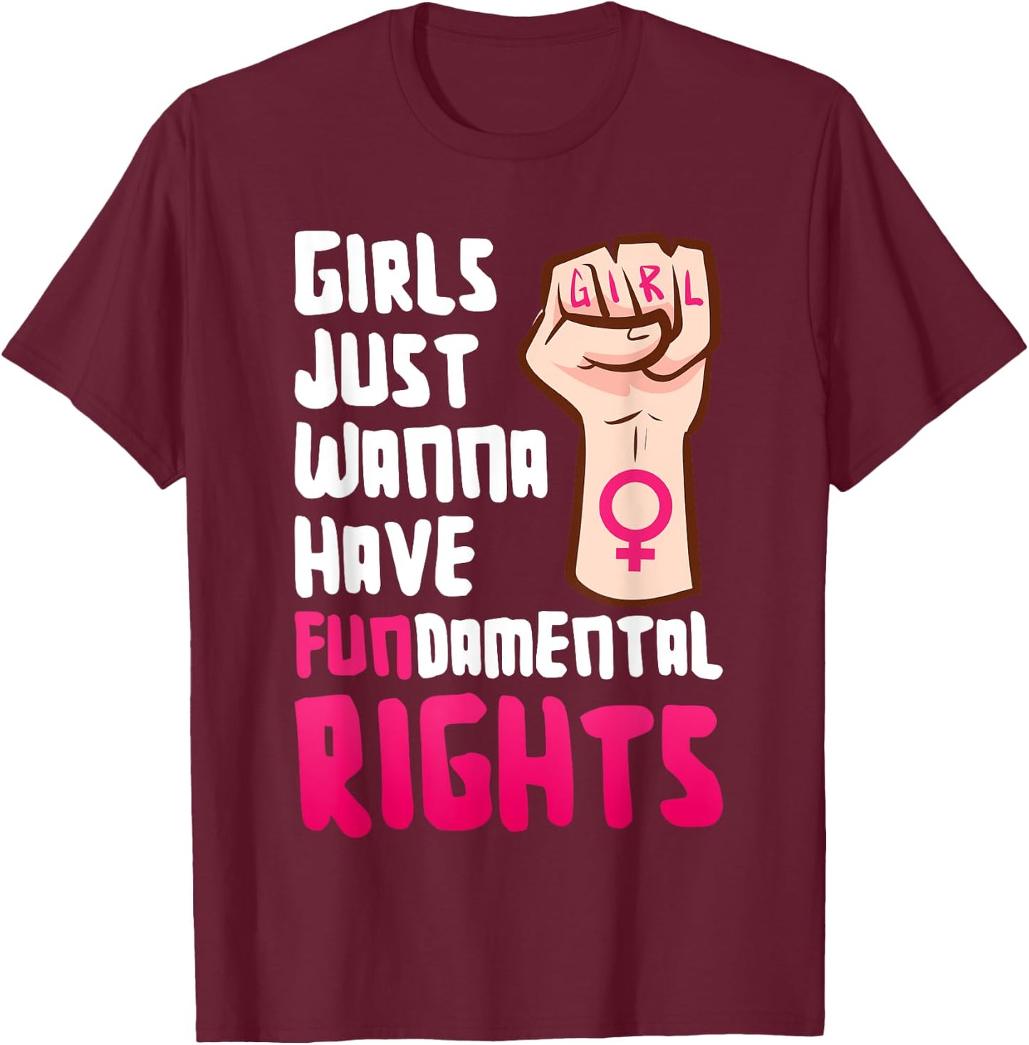 Girls want to simply just fundamental right have Feminism Empowerment , black T-Shirt - T-Shirt | Maroon