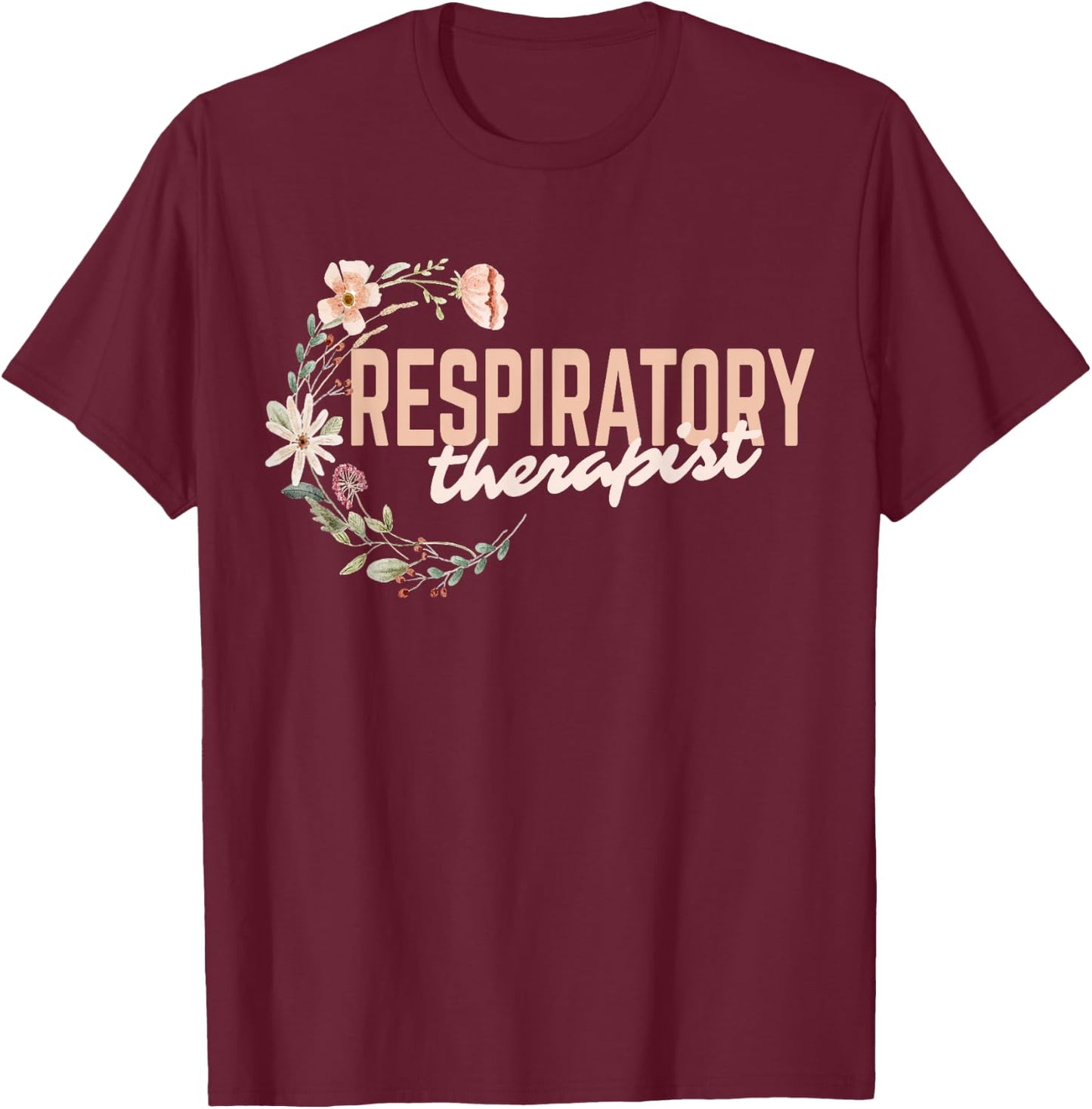 Respiratory Therapist Wildflower Floral Respiratory Therapy T-Shirt - T-Shirt | Maroon
