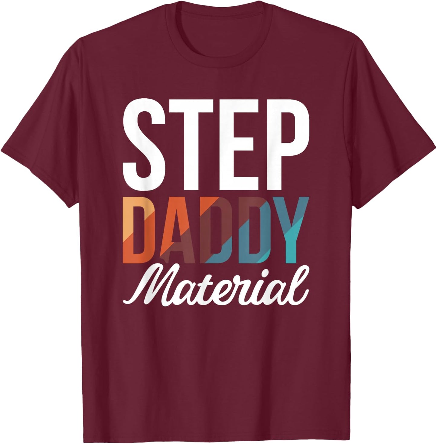 Step Daddy Material T-Shirt - T-Shirt | Maroon