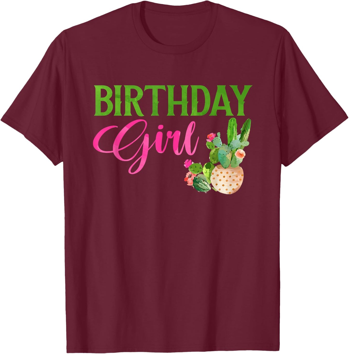 Birthday Girl Cactus Succulent Plant Garden Lover Gardener T-Shirt - T-Shirt | Maroon