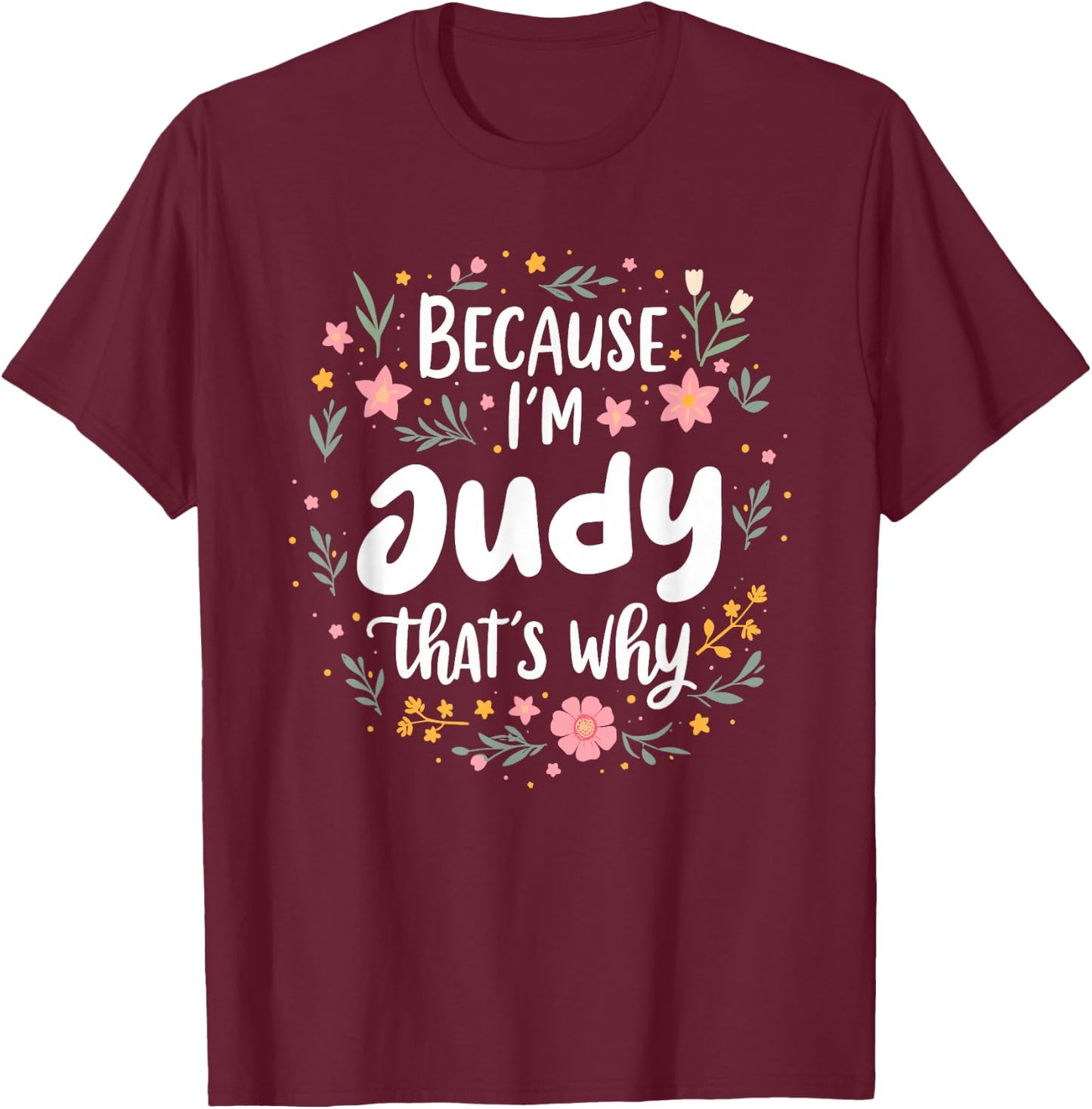 Women Because I'm Judy That's Why Woman T-Shirt - T-Shirt | Maroon
