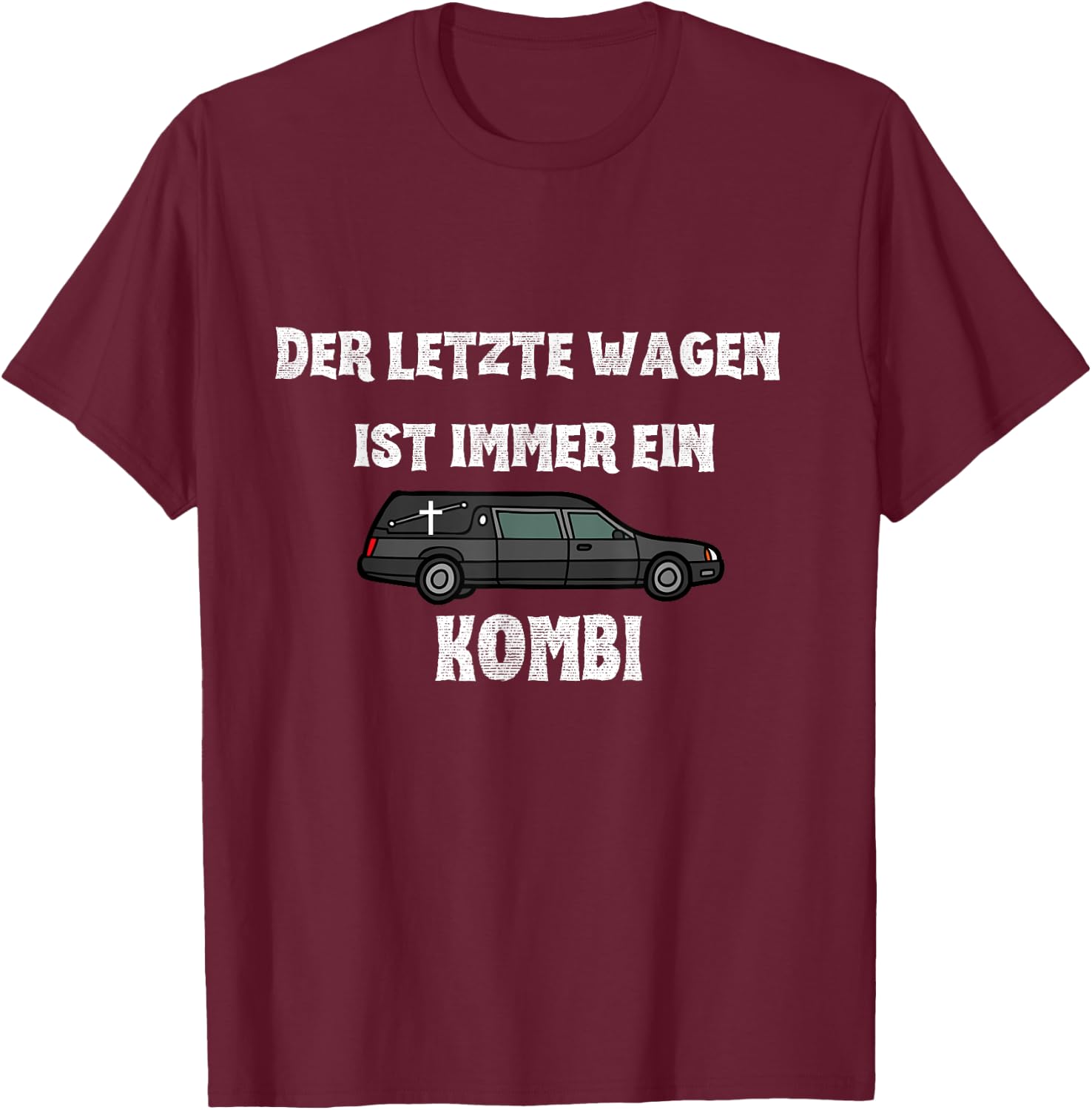 Der letzte Wagen ist immer ein KOMBI - Bestatter Spruch T-Shirt - T-Shirt | Maroon