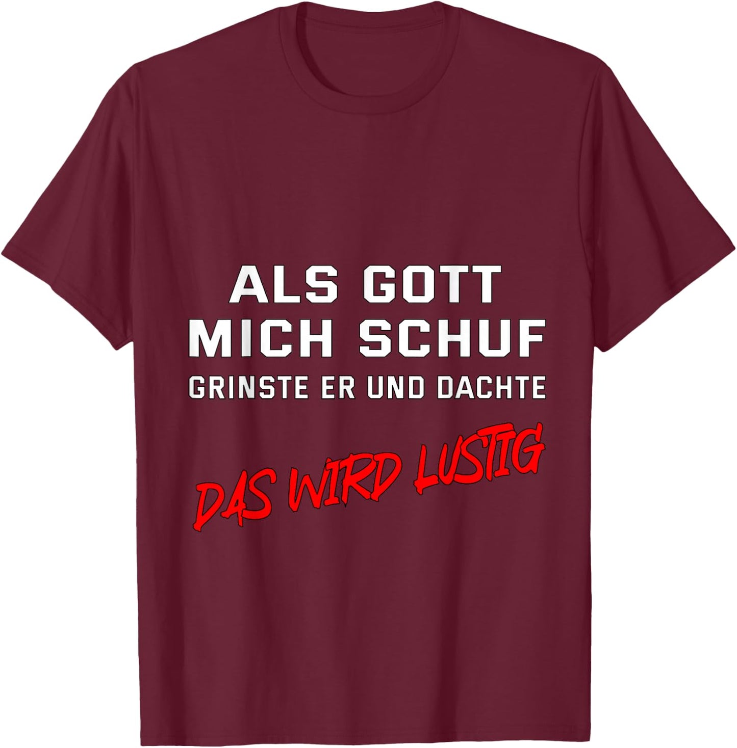 Als Gott mich schuf, grinste er und dachte "Das wird lustig" T-Shirt - T-Shirt | Maroon
