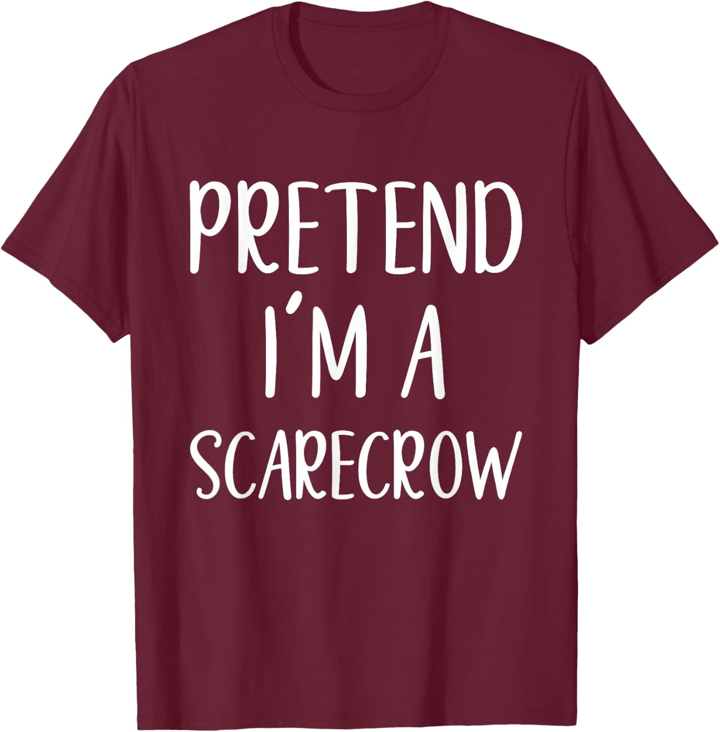 Pretend I'm A Scarecrow Costume Halloween Easy Scare-Crow T-Shirt - T-Shirt | Maroon