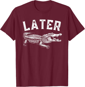 Later Gator Shirt | Funny Alligator & Women T-Shirt - T-Shirt | Maroon