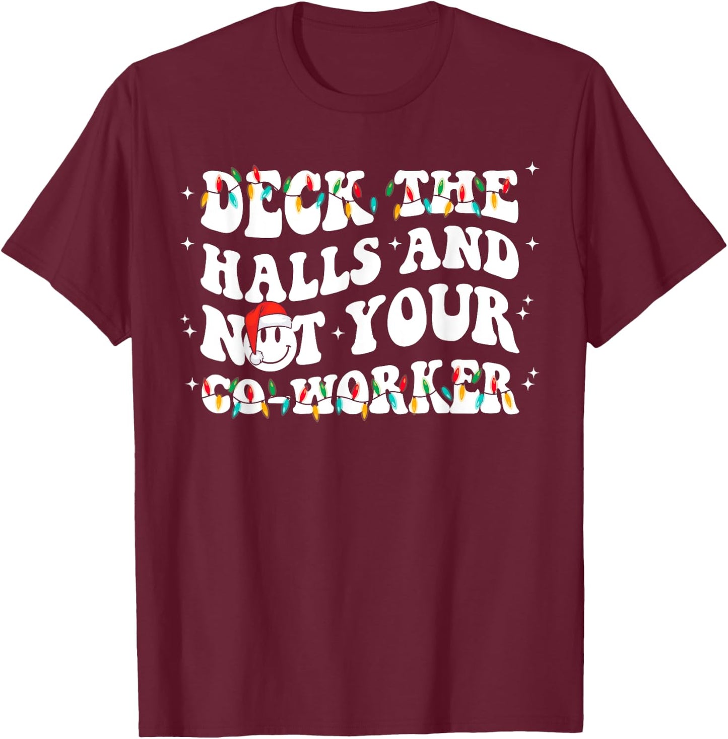 Xmas Light Deck The Halls And Not Your CoWorker Te Adult Funny Face Christmas T-Shirt - T-Shirt | Maroon