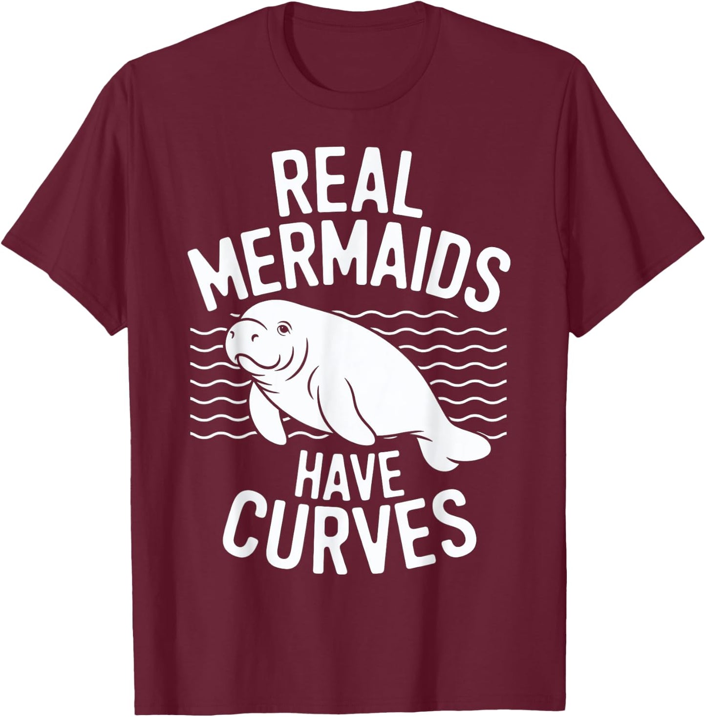 Real Mermaids Have Curves Manatee Humor Art T-Shirt - T-Shirt | Maroon