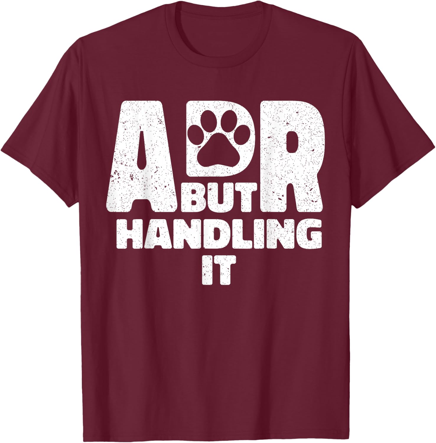 Funny Veterinary ADR But Handling It Veterinarian Vet Tech T-Shirt - T-Shirt | Maroon