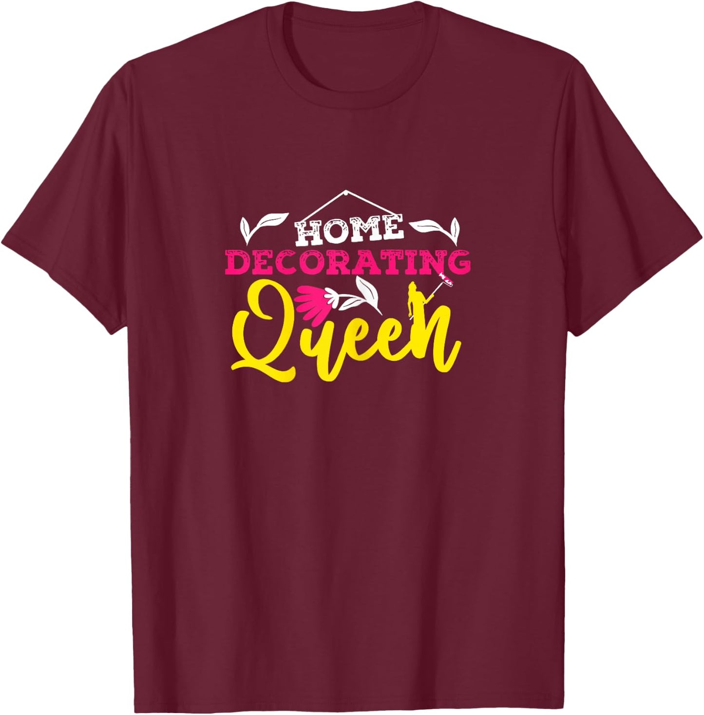 Home Decorating Queen Interior Designer Decorator Creative T-Shirt - T-Shirt | Maroon