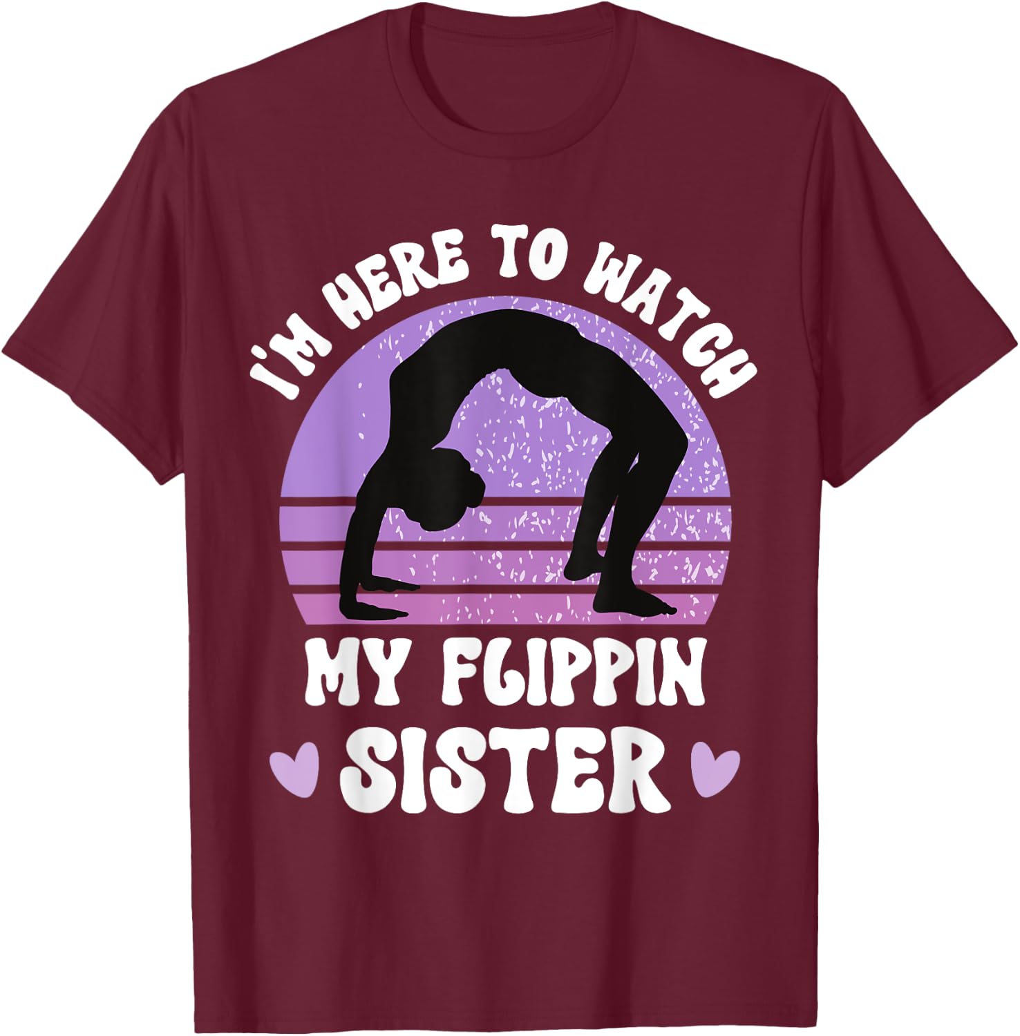 I'm Here To Watch My Flippin Sister Gymnast Cheer Sister T-Shirt - T-Shirt | Maroon