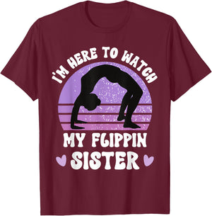 I'm Here To Watch My Flippin Sister Gymnast Cheer Sister T-Shirt - T-Shirt | Maroon