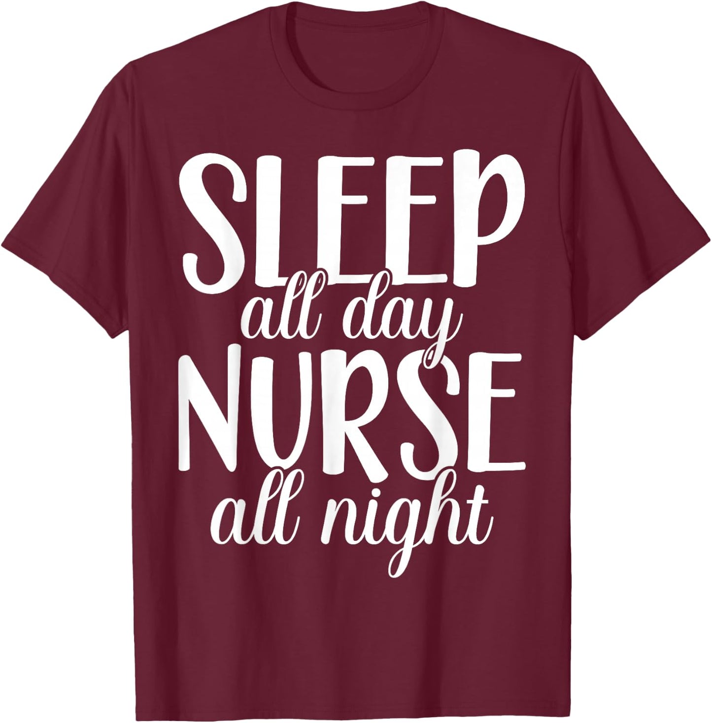 Sleep All Day Nurse All Night | Night Shift T-Shirt - T-Shirt | Maroon