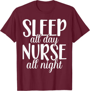 Sleep All Day Nurse All Night | Night Shift T-Shirt - T-Shirt | Maroon