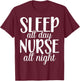 Sleep All Day Nurse All Night | Night Shift T-Shirt - T-Shirt | Maroon