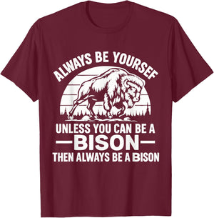 Always Be Yourself Unless You Can Be A Bison Then Always Be T-Shirt - T-Shirt | Maroon