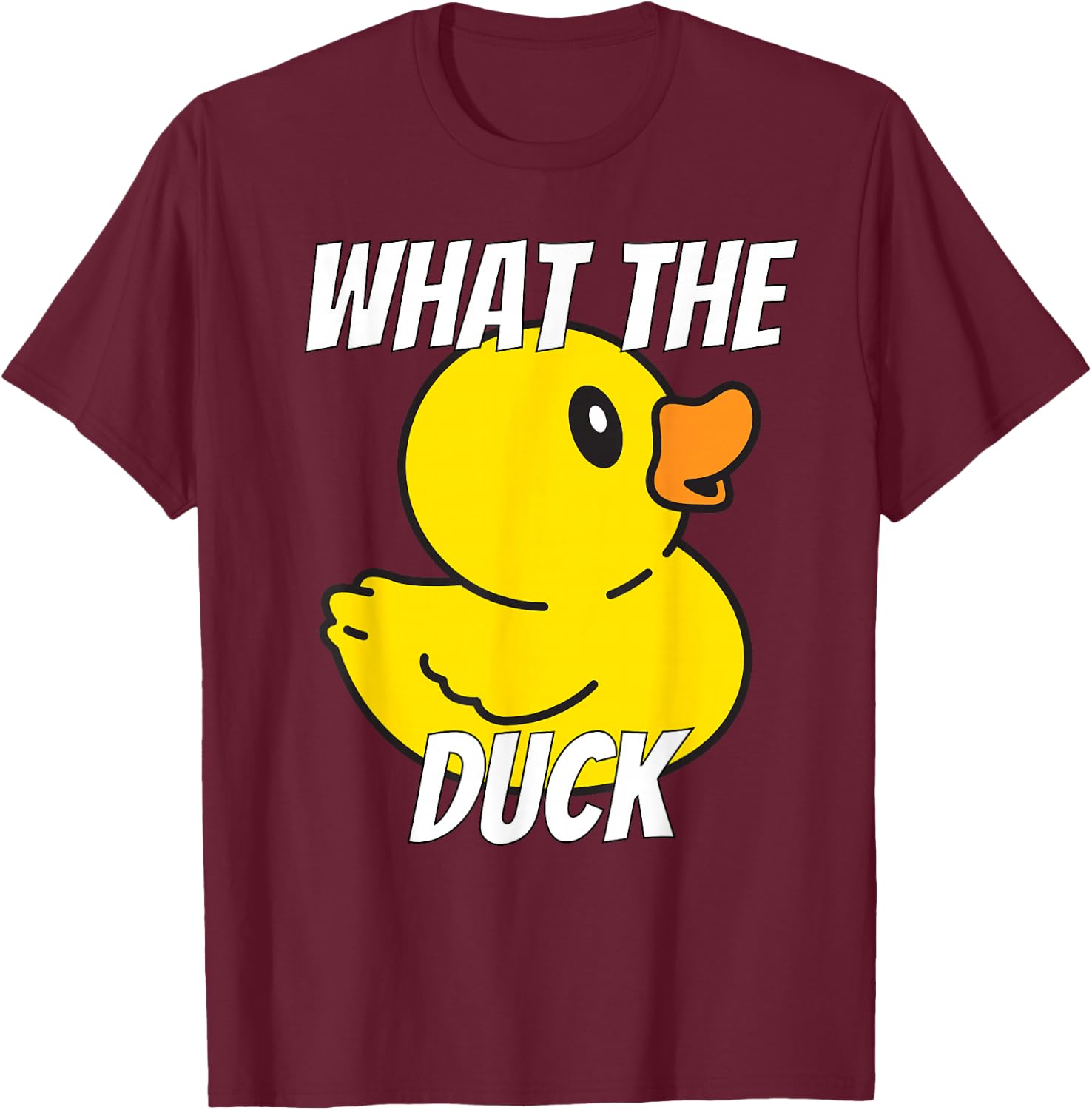 What The Duck | Funny Rubber Duck Stuff Apparel Clothing T-Shirt - T-Shirt | Maroon
