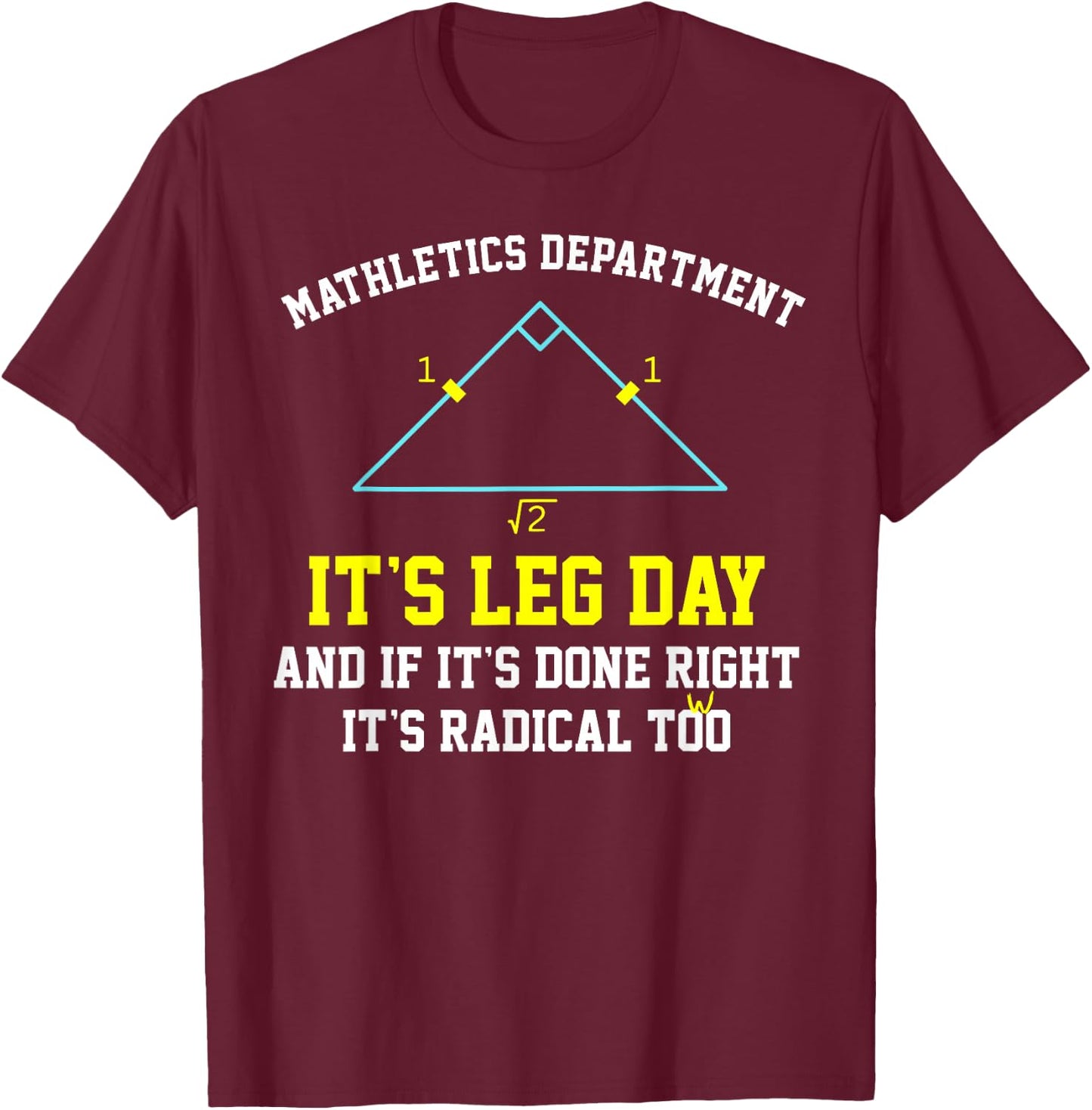 Mathletics Leg Day Geometry Math Teacher Right Triangle Trig T-Shirt - T-Shirt | Maroon