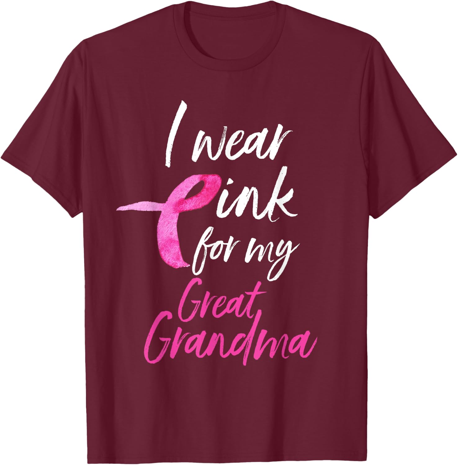 I Wear Pink For My Great Grandma Shirt Breast Cancer Gift T-Shirt - T-Shirt | Maroon