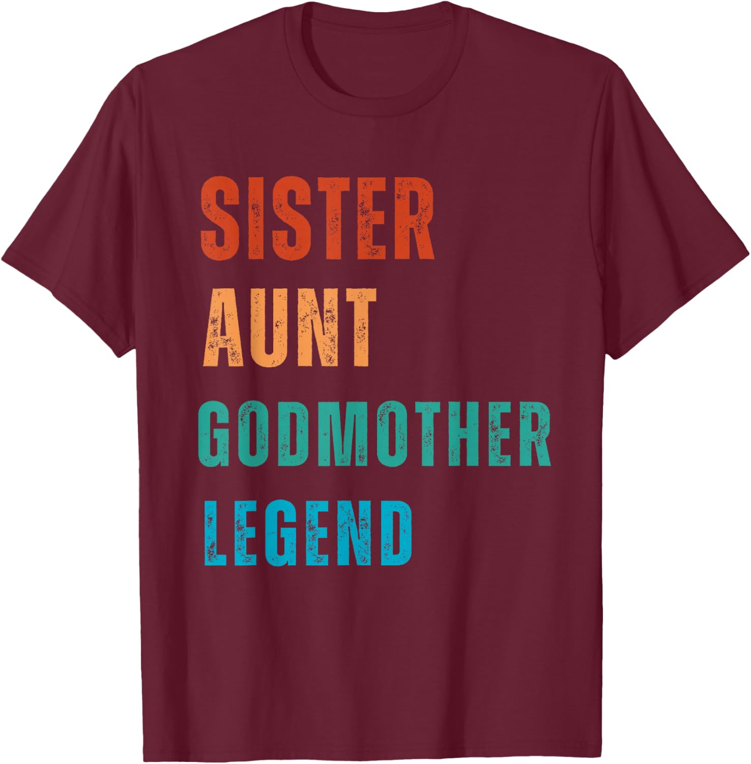 Sister Aunt Godmother Legend Auntie Godparent Proposal T-Shirt - T-Shirt | Maroon