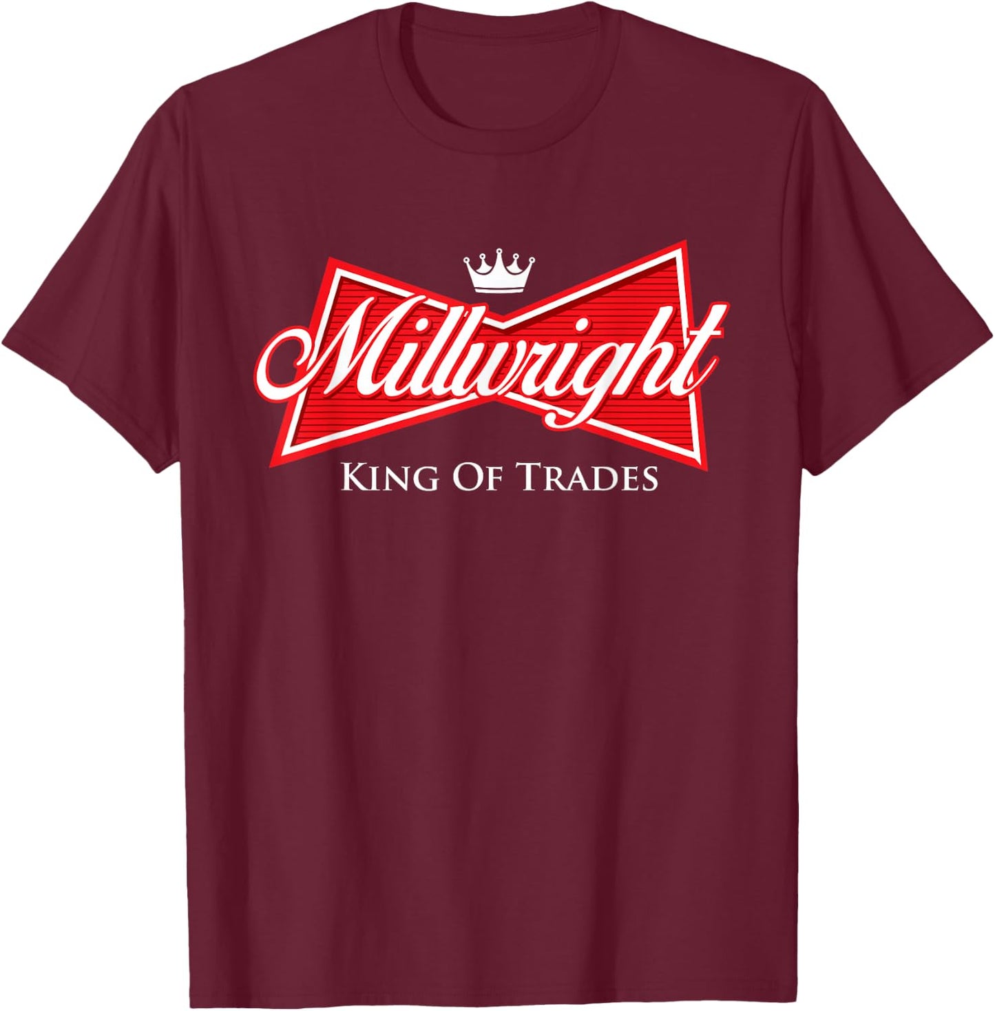 Millwright King of Trades - Metal Worker Machine Operator T-Shirt - T-Shirt | Maroon