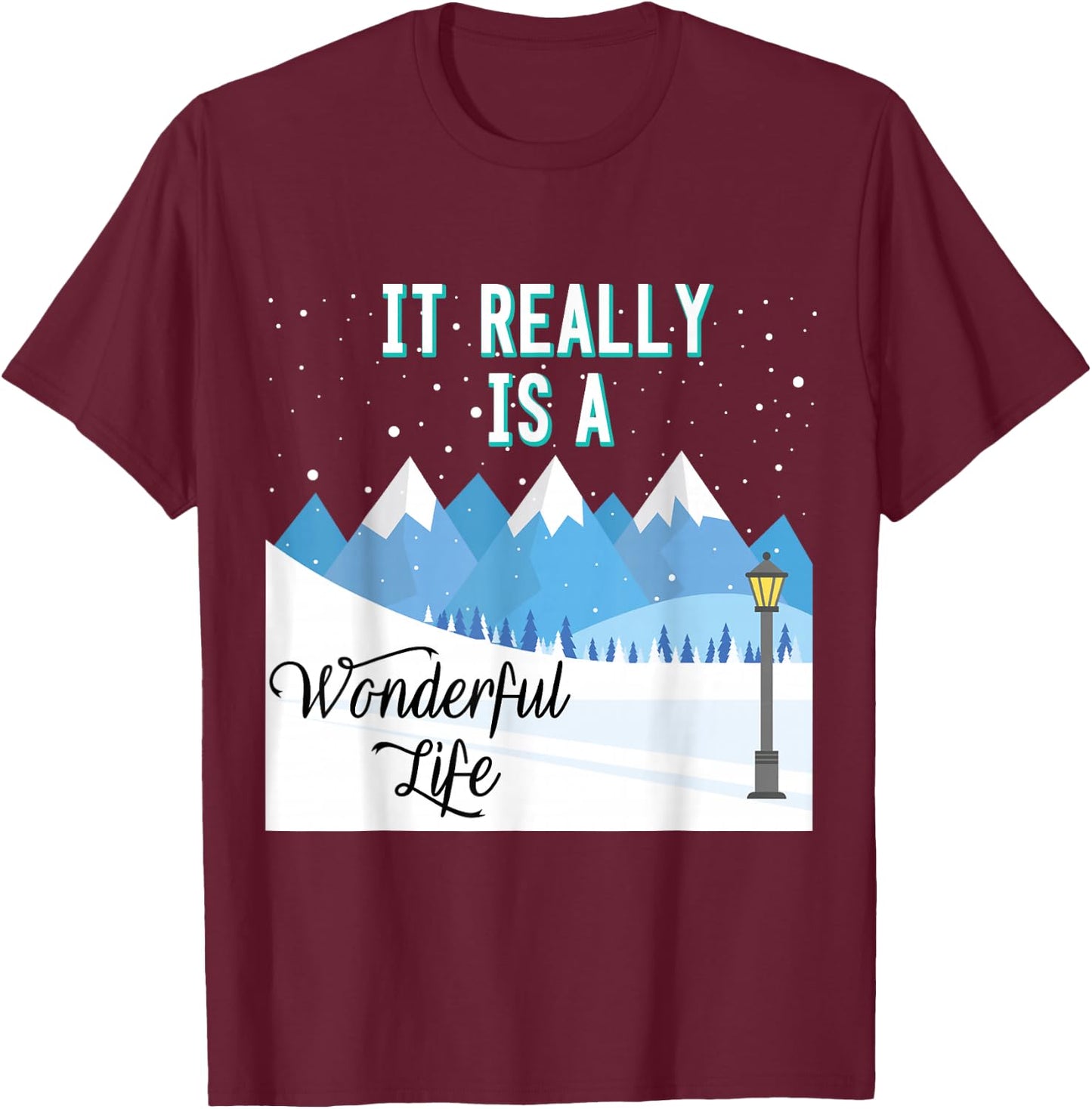 It Really Is a Wonderful Life T-Shirt - T-Shirt | Maroon