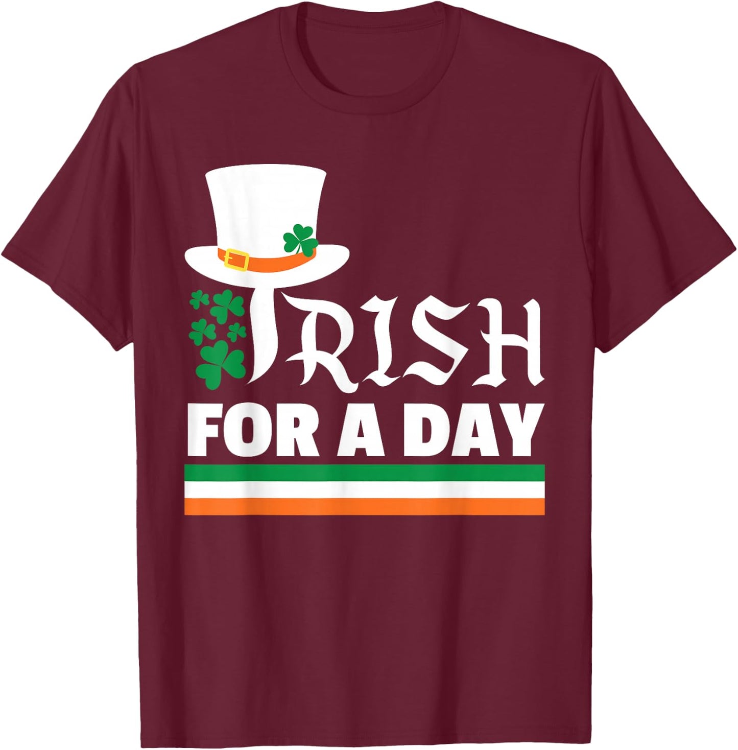 Irish for a Day Happy St. Patrick's Hat Erwachsene Männer Frauen T-Shirt - T-Shirt | Maroon