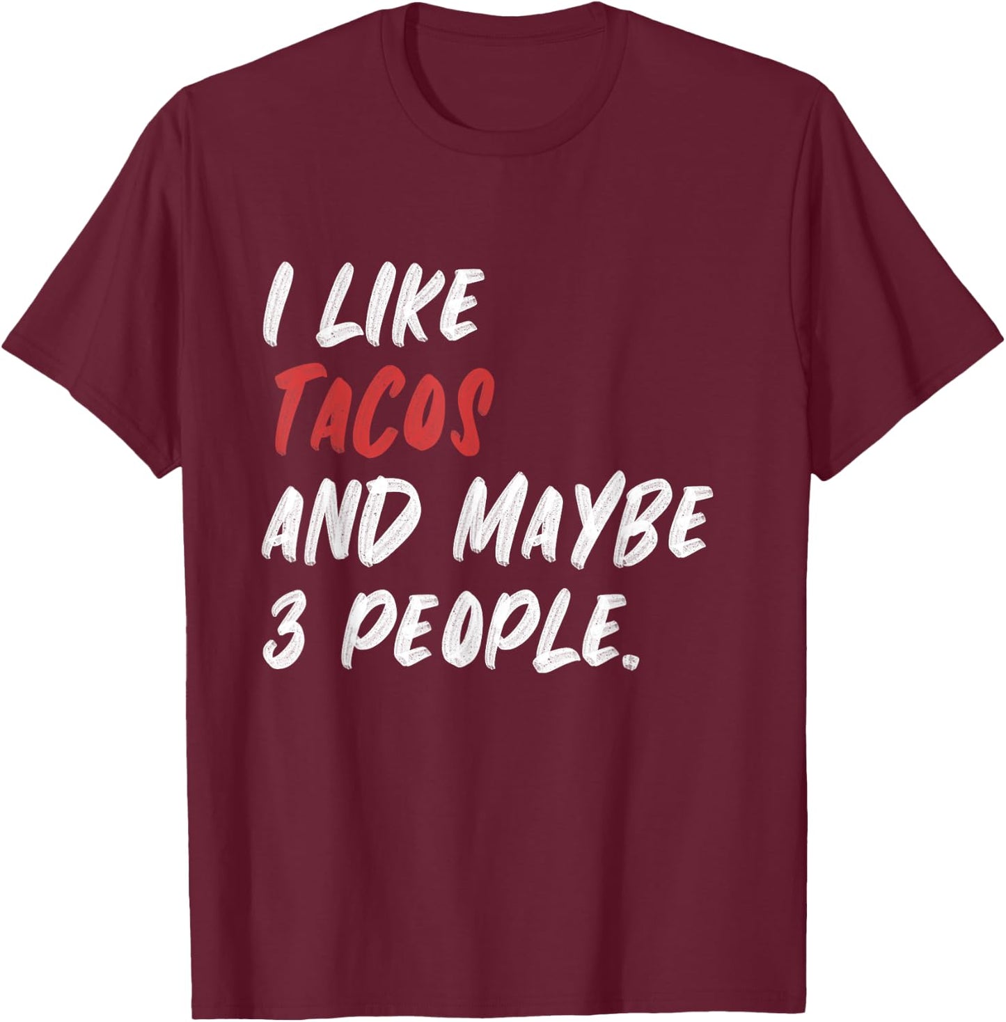I Like Tacos And Maybe 3 People T-Shirt - T-Shirt | Maroon