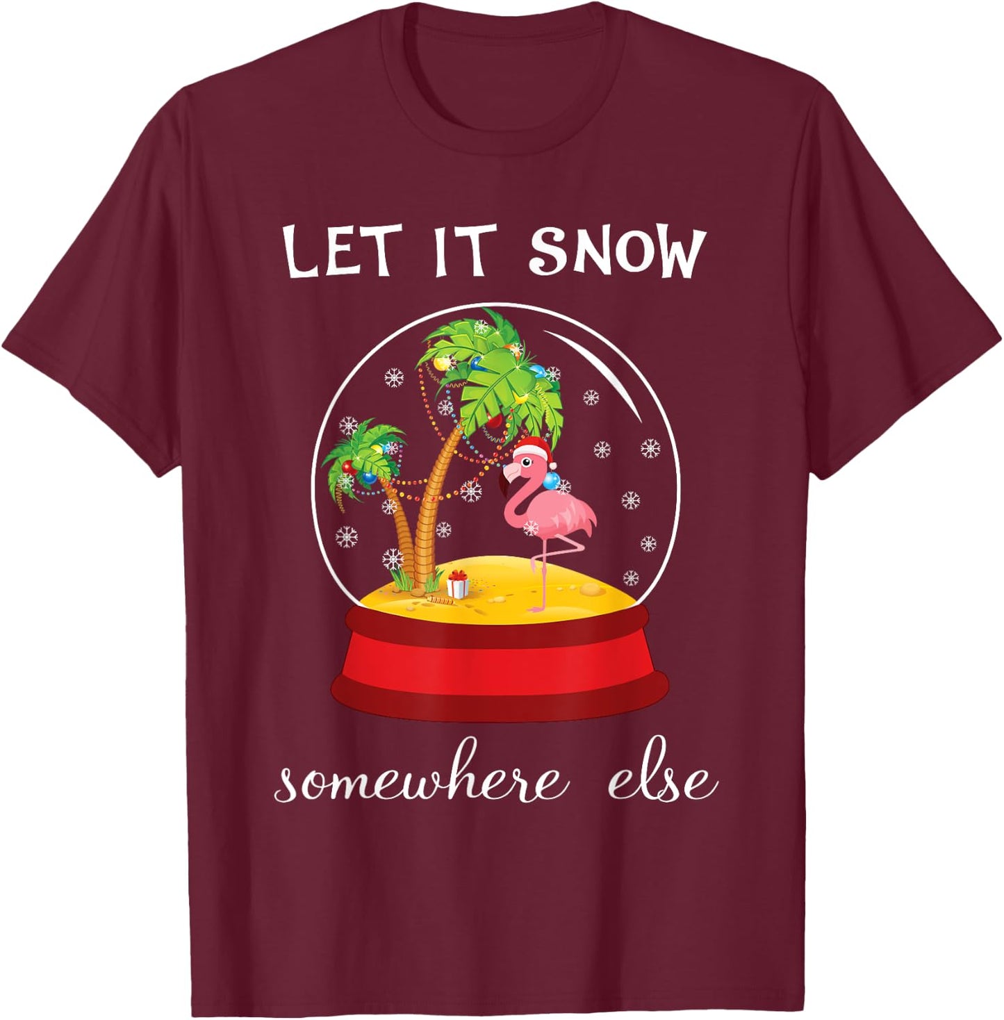 Let It Snow Somewhere Else Funny Christmas T-Shirt - T-Shirt | Maroon