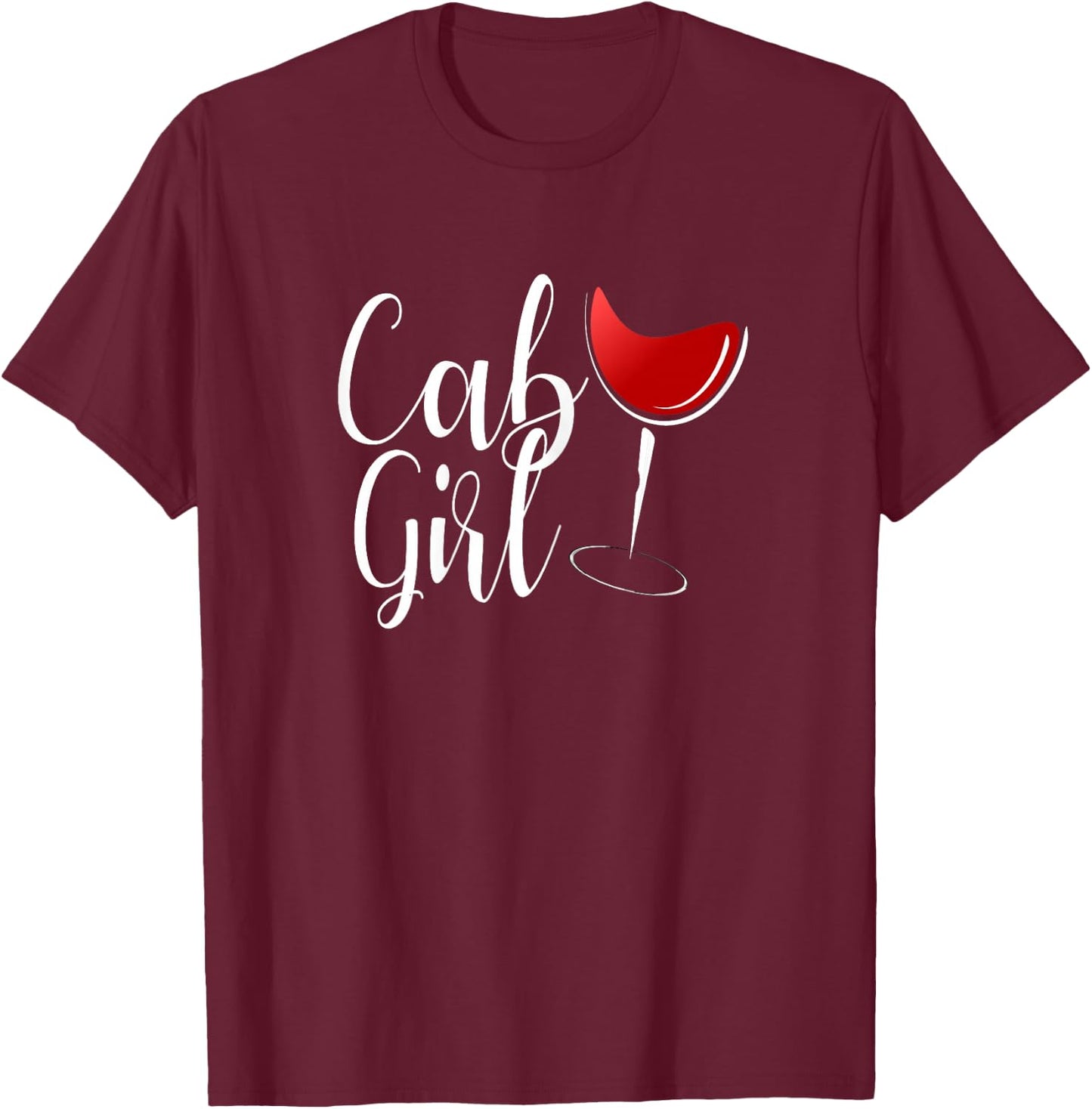 Cab Girl Shirt Cabernet Shirt Red Wine Drinker Gift T-Shirt - T-Shirt | Maroon