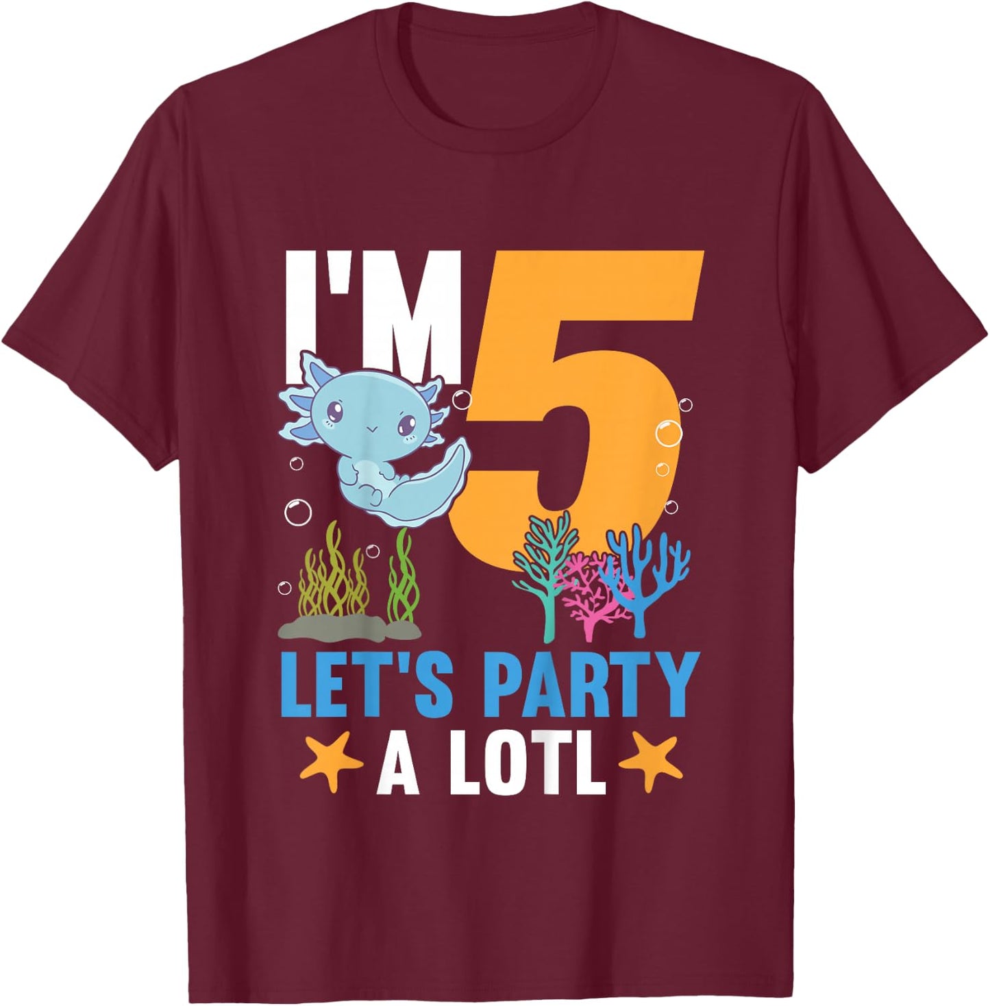 Kids I'm 5 Bday Axolotl Party Cute 5th Birthday Kids Axolotl T-Shirt - T-Shirt | Maroon