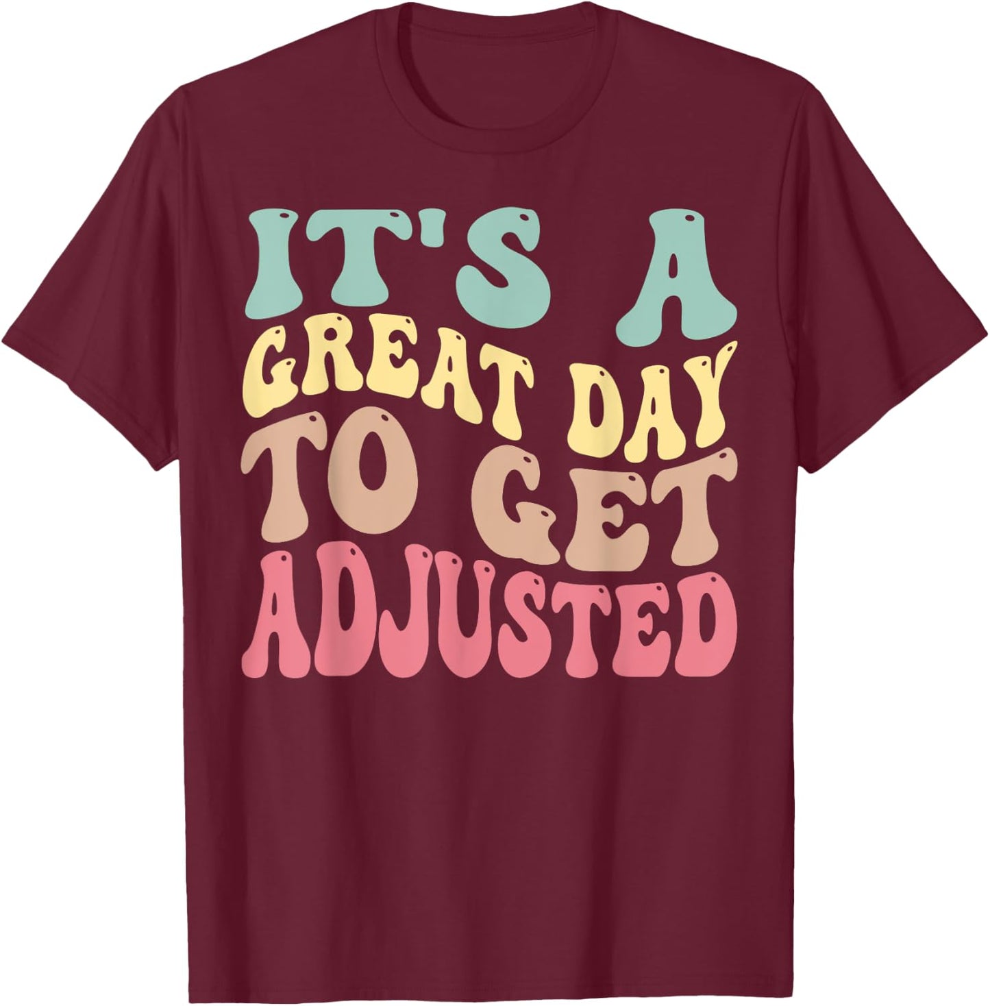 It's A Good Days To Get Adjusted Chiropractic Students T-Shirt - T-Shirt | Maroon