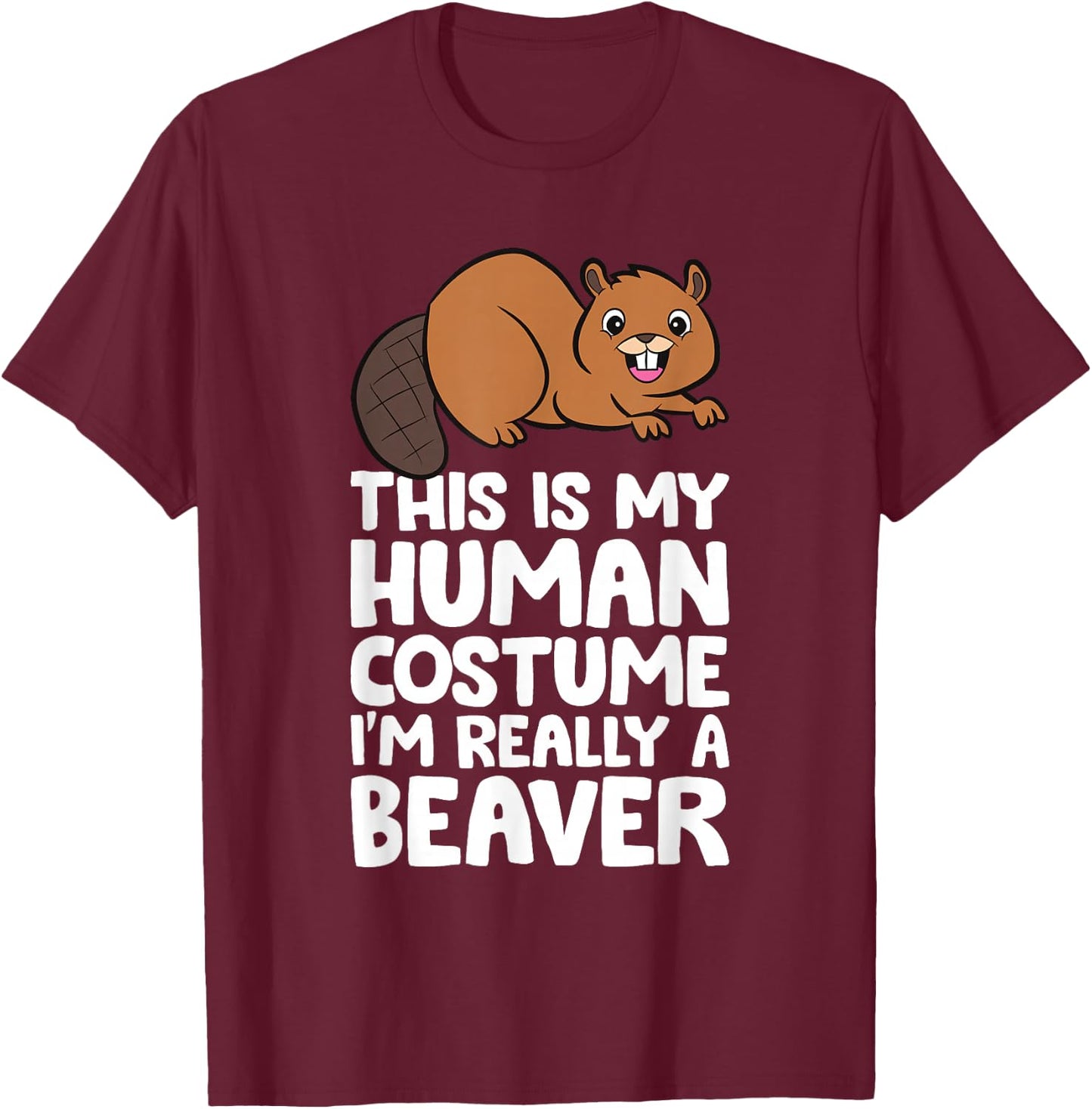 This Is My Human Costume I'm Really A Beaver T-Shirt - T-Shirt | Maroon