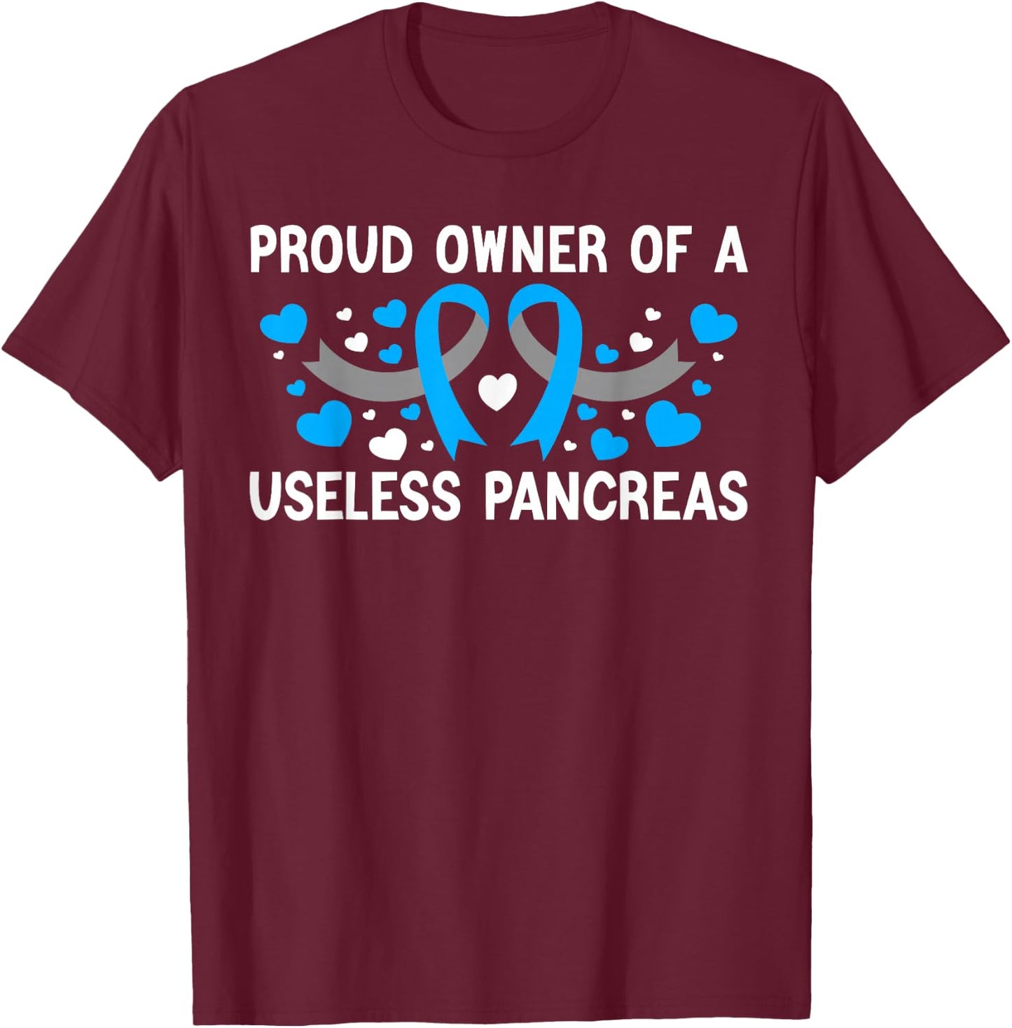 Proud Owner Of A Useless Pancreas Type 1 Diabetes Awareness T-Shirt - T-Shirt | Maroon