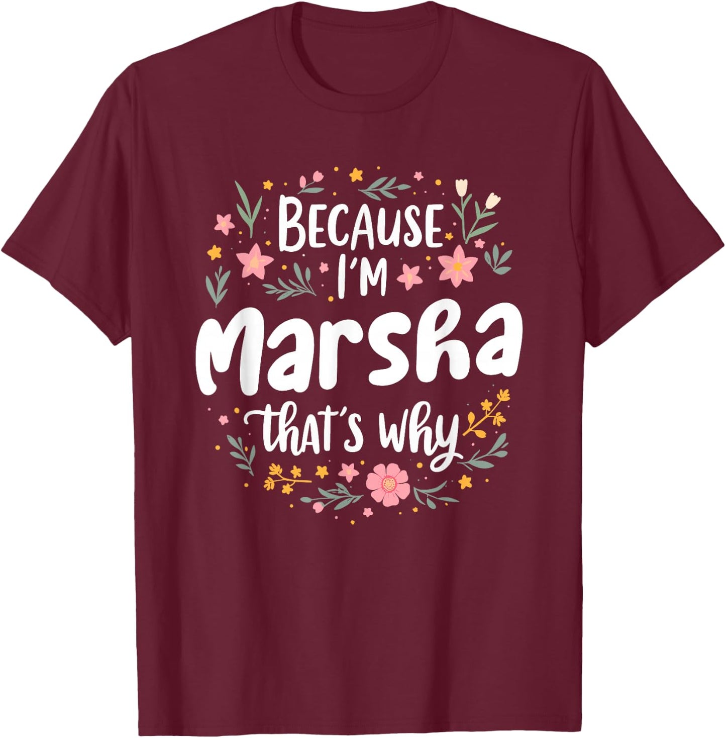 Women Because I'm Marsha That's Why Woman T-Shirt - T-Shirt | Maroon