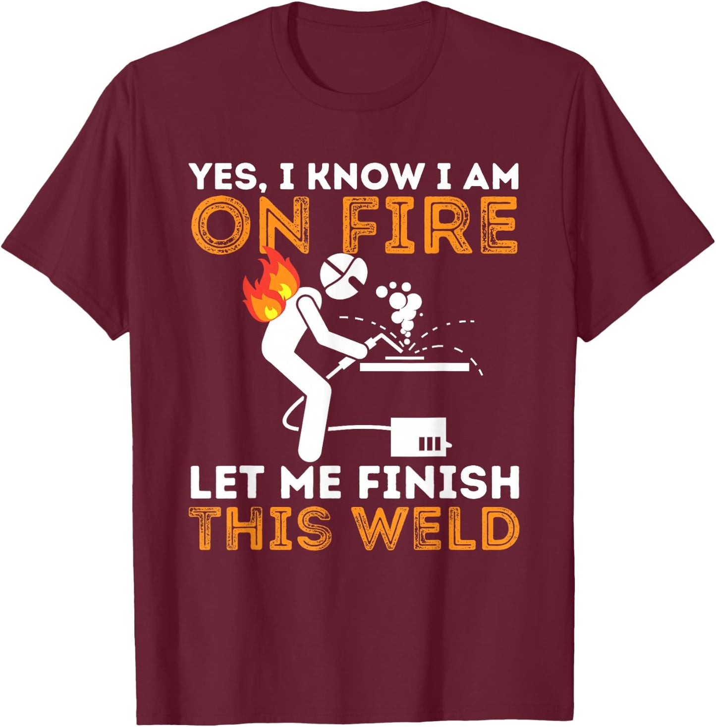 Yes I Know I Am On Fire - Metal Worker Welder & Welding Small T-Shirt - T-Shirt | Maroon