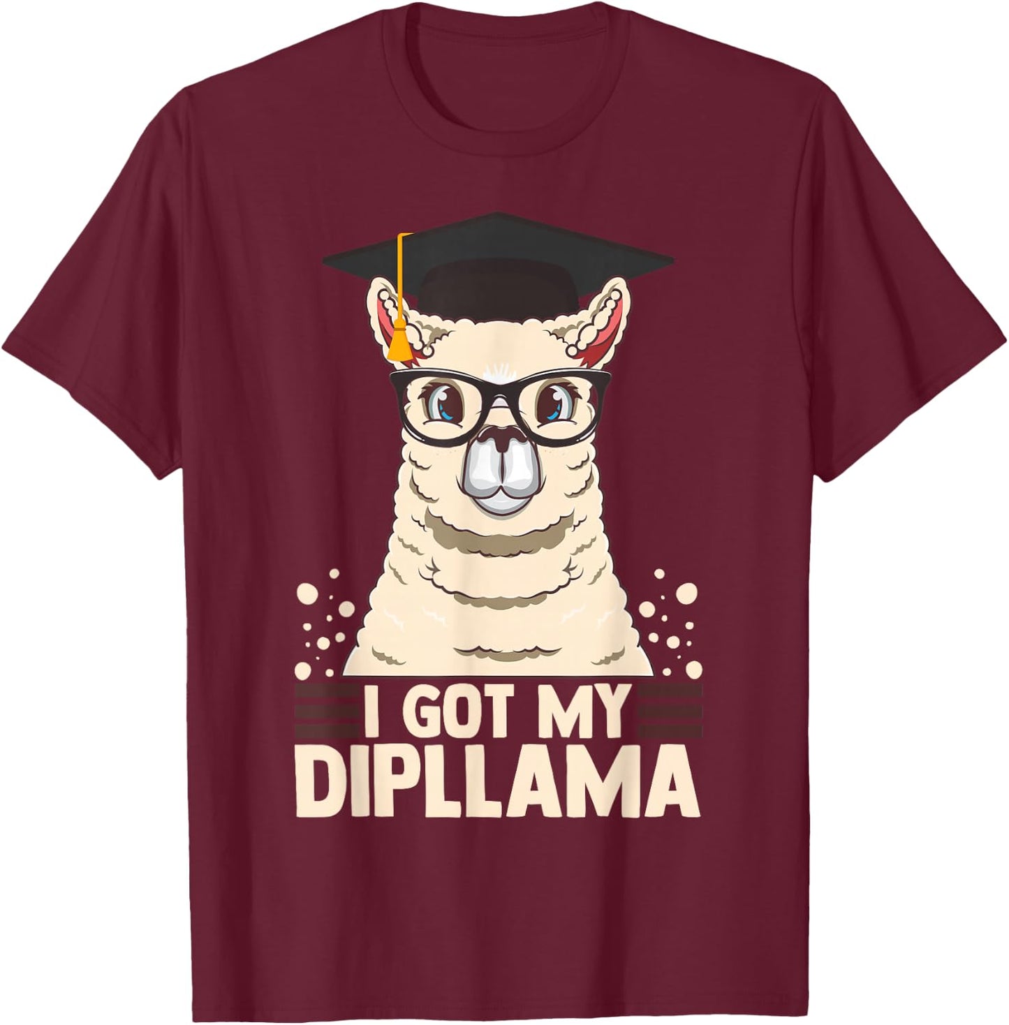 I Got My Dipllama Funny Graduate Llama Alpaca Graduation T-Shirt - T-Shirt | Maroon
